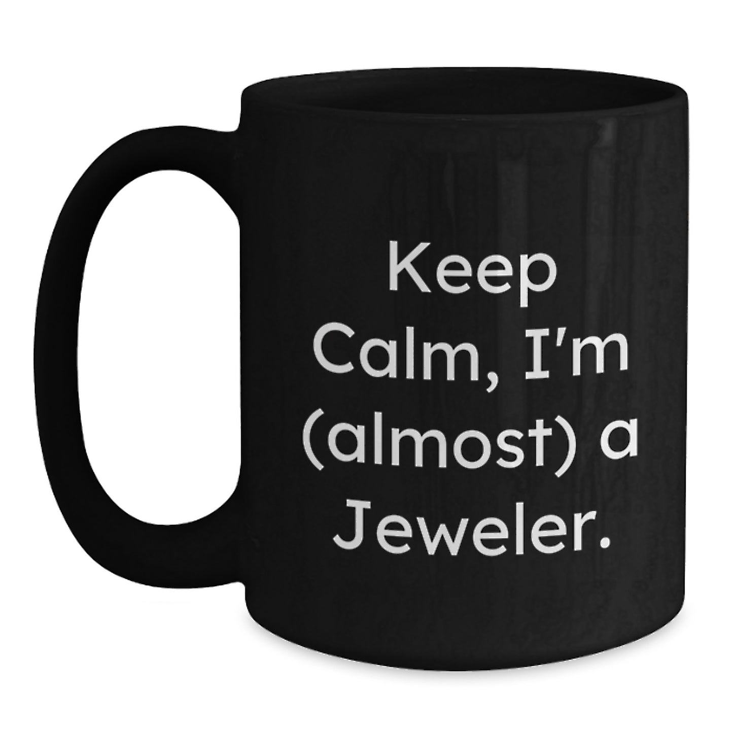 Funny Jeweler Gifts, Keep Calm I'm (almost) A Jeweler, Black Coffee Mug for Birthday, Gifts from Friends to Jeweler, Gifts for Women, 11oz or 15oz - Main