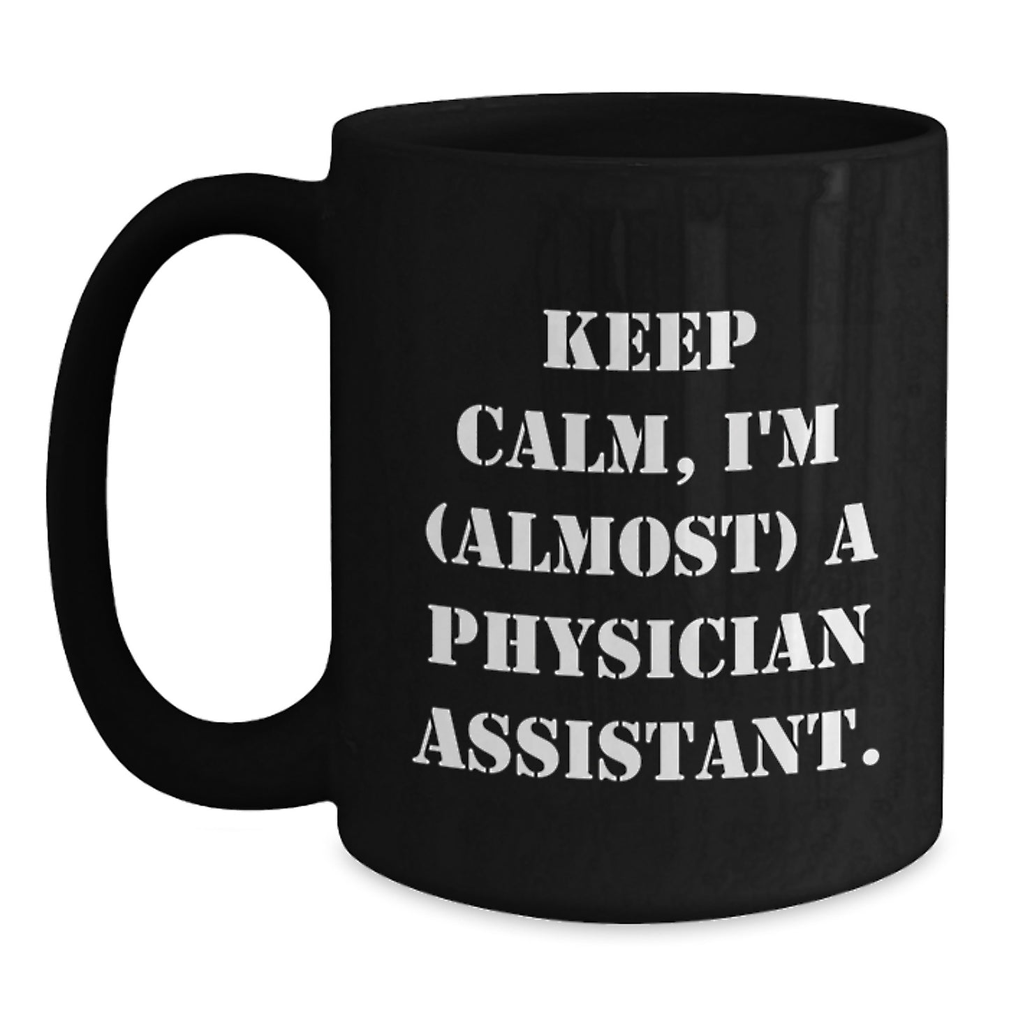 Funny Physician Assistant Gifts - 'Keep Calm, I'm (almost) A Physician Assistant.' Black Coffee Mug for Birthday from Friends, Coworkers, Family - Main
