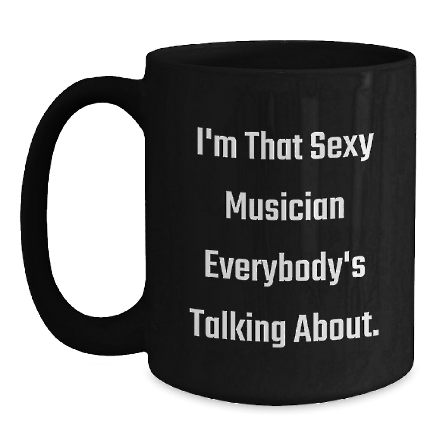 Funny Musician Gifts for Him from Friends, Unique Black Coffee Mug for Music Lover, I'm That Sexy Musician Everybody's Talking About. - Main