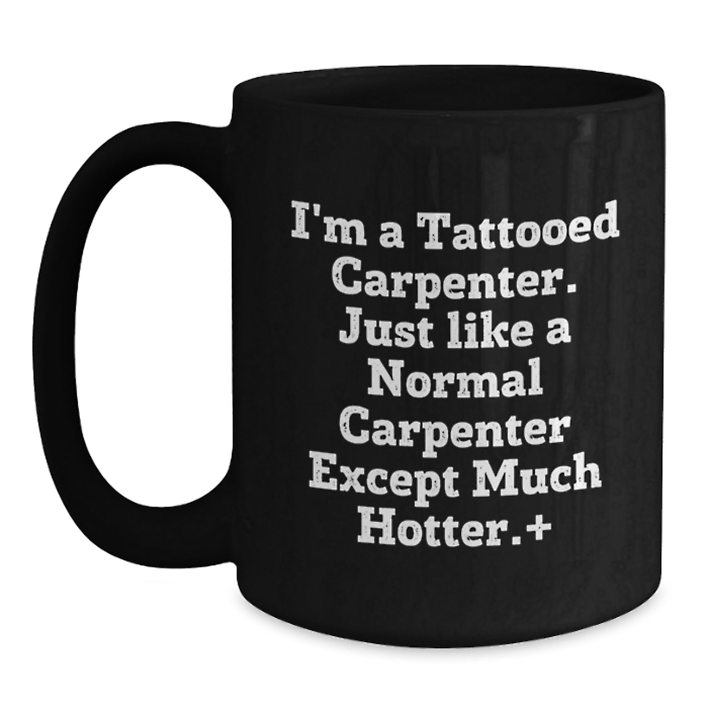 Hot Carpenter Gifts, Funny Quote Black Coffee Mug for Birthday, Gifts from Friends to Men, Unique Birthday Unique Gifts - Main