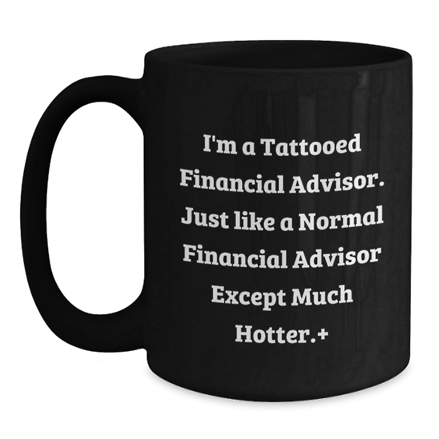 Funny Financial Advisor Gifts, Black Coffee Mug for Birthday, 'I'm A Tattooed Financial Advisor...' - Gifts from Friends to Financial Advisor - Unique Birthday Unique Gifts - Main