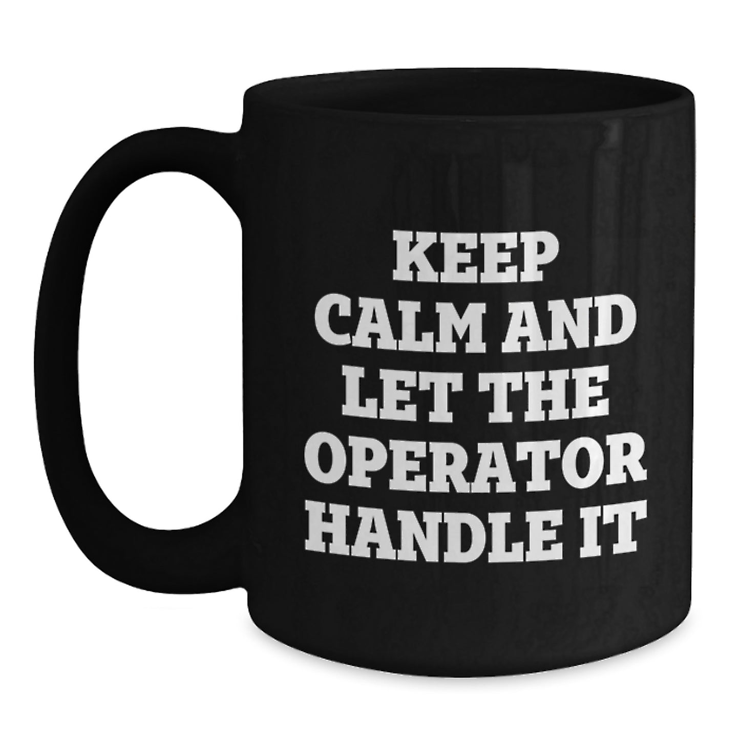 Operator Funny Gifts for Men from Friends Birthday Unique Mugs, Keep Calm And Let The Operator Handle It, 11oz or 15oz Black Coffee Mug - Main