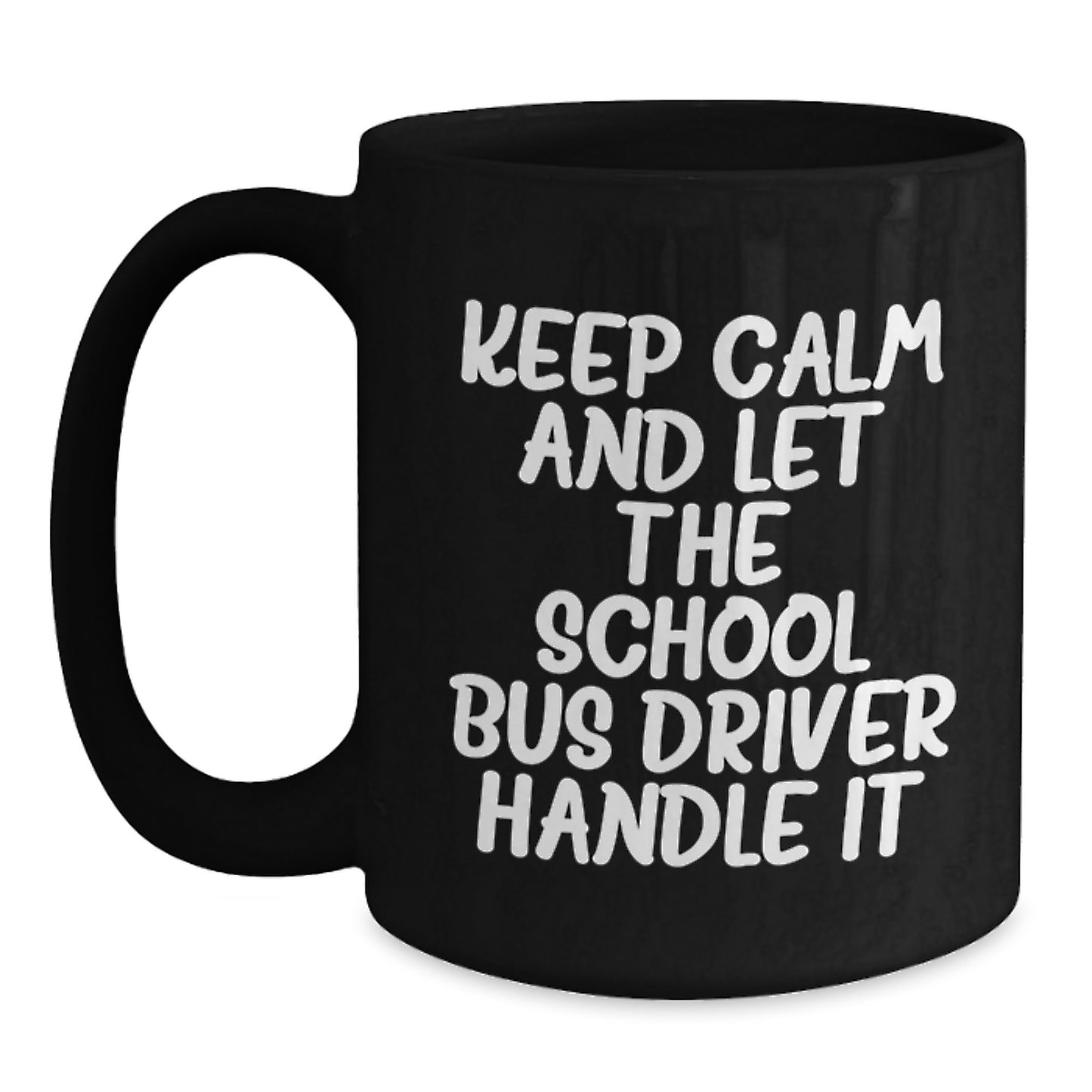 Funny School Bus Driver Gifts for Men from Friends, Unique Birthday Unique Gifts for School Bus Drivers, Keep Calm And Let The School Bus Driver Handle It Black Coffee Mug - Main