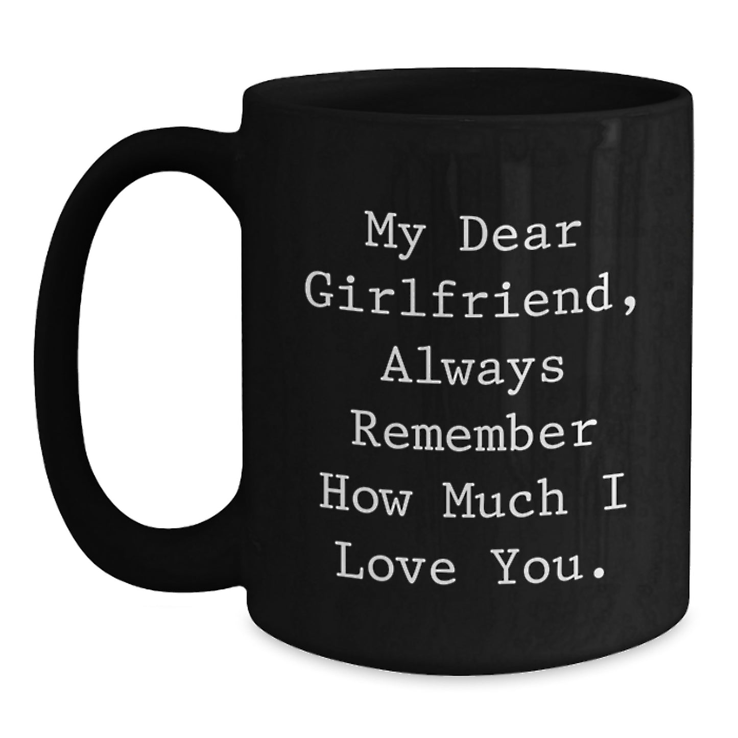 Cute Sweetheart Gifts from Men - Funny Black Coffee Mug for Birthday - 'My Dear Sweetheart Always Remember How Much I Love You' Quote - Main