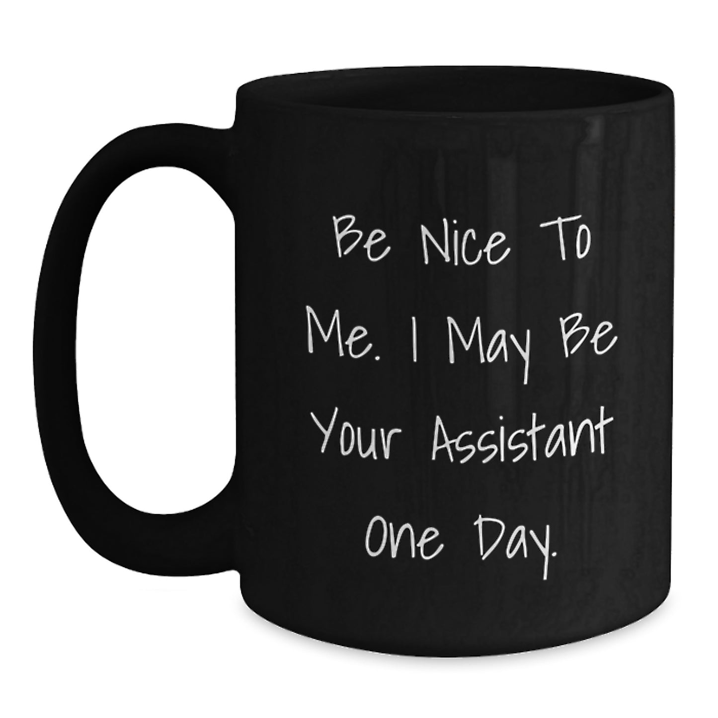 Funny Assistant Gifts, Be Nice to Me. I May Be Your Assistant One Day., Black Coffee Mug for Graduation, Gifts from Men, Women, Friends, Coworkers, Family - Main
