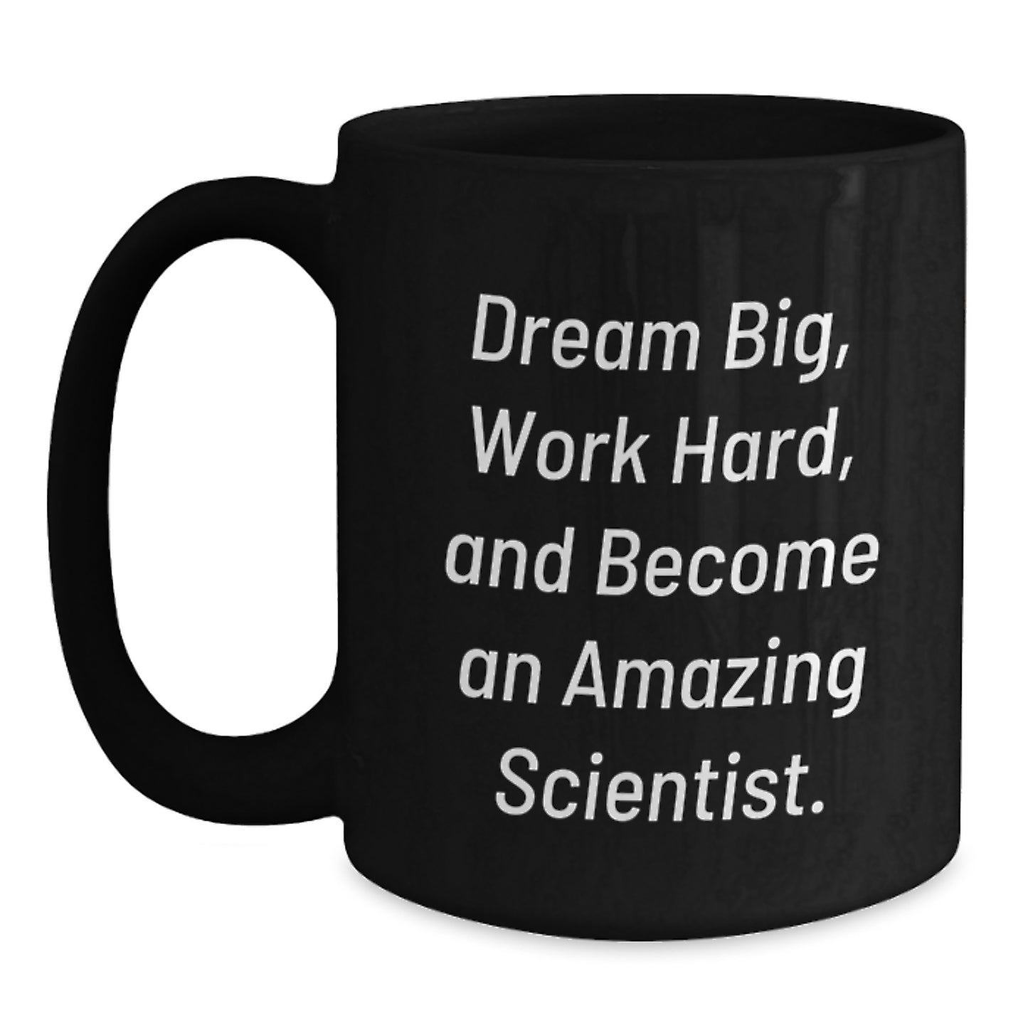 Funny Scientist Gifts for Her Birthday, Black Coffee Mug with Quote 'Dream Big, Work Hard, And Become An Amazing Scientist.' from Friends, 11oz or 15oz - Main