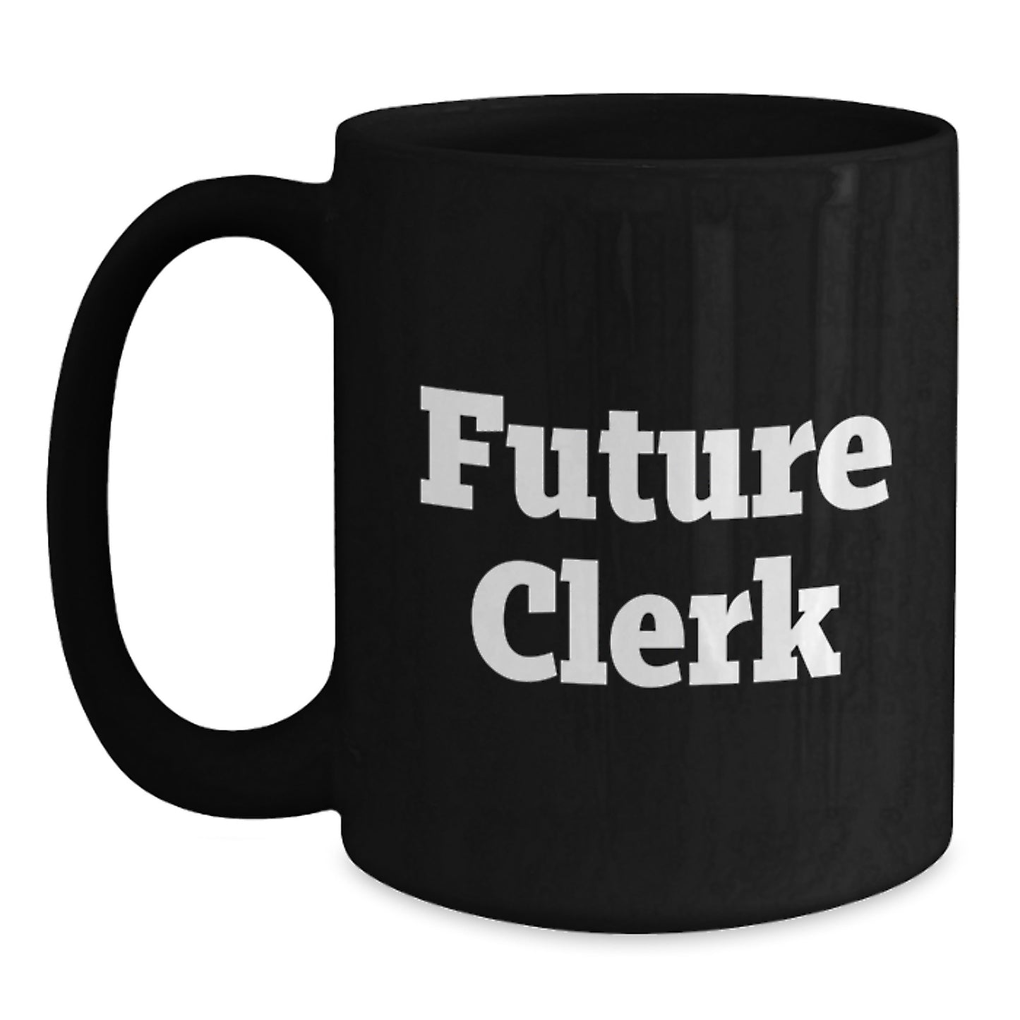 Funny Clerk Birthday Unique Gifts from Friends, Coworkers, or Family - Inspirational Future Clerk Quote Black Coffee Mug, 11oz or 15oz, Microwave and Dishwasher Safe - Main