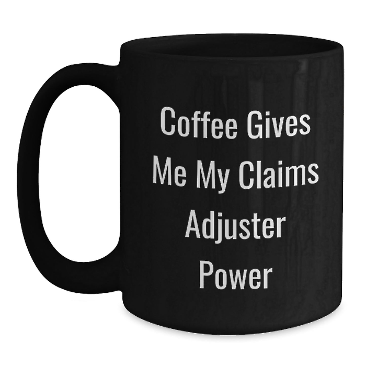 Claims Adjuster Funny Gifts from Family for Men - Coffee Gives Me My Claims Adjuster Power Black Coffee Mug, Graduation Unique Gifts, Claims Adjuster Lover - Main