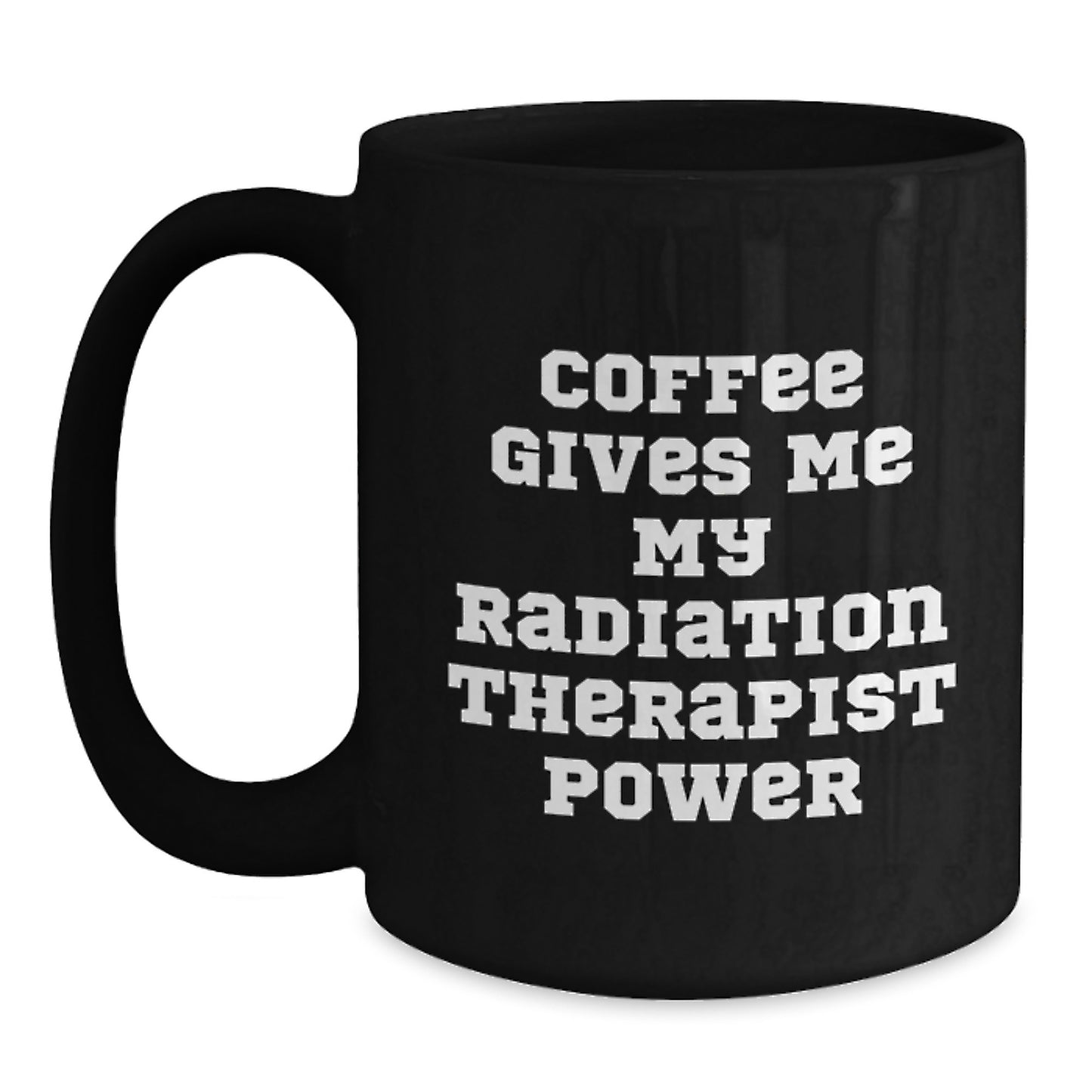 Radiation Therapist Power Mug, Funny Quote Gifts from Friends for Graduation, Black Coffee Mug - Main