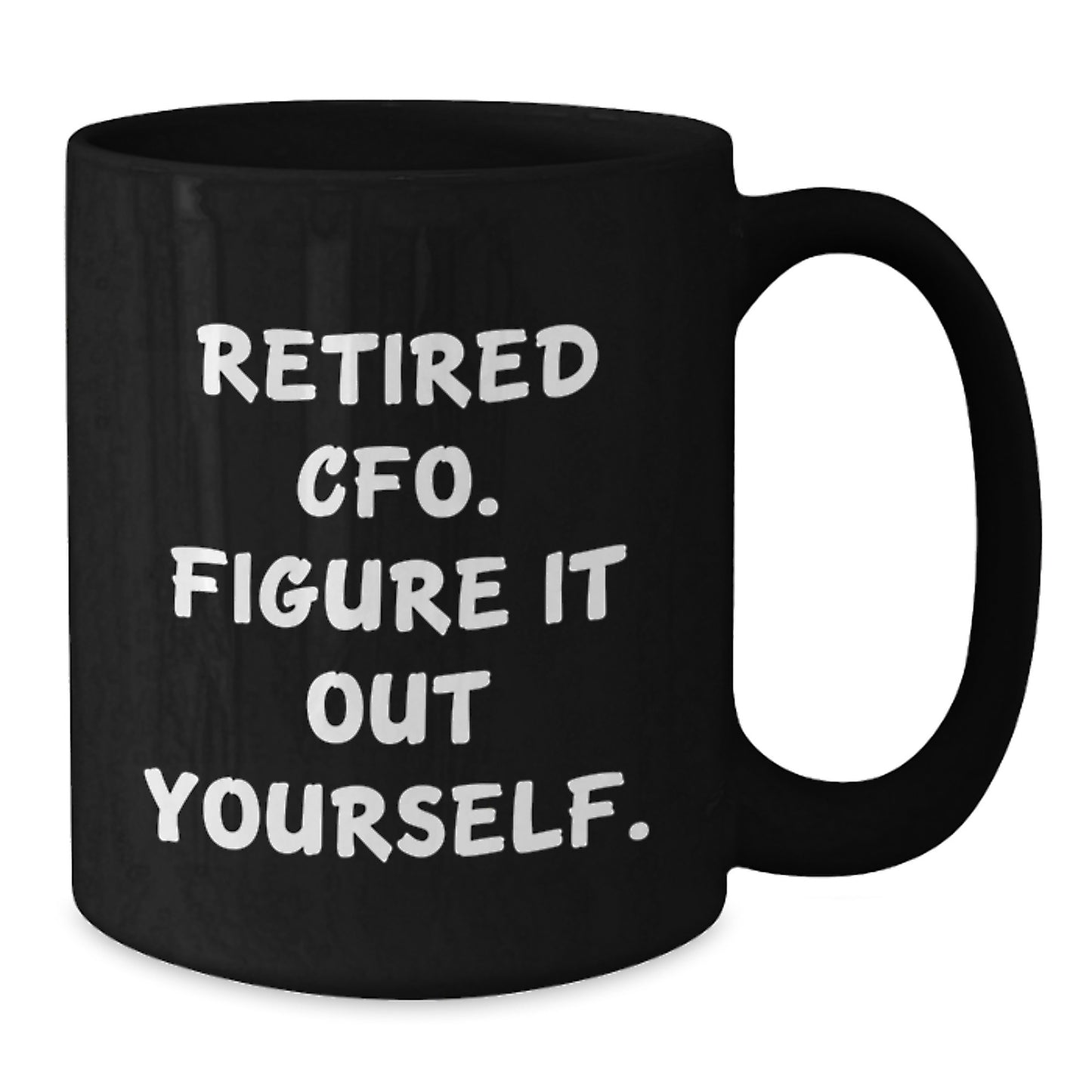 CFO Christmas Unique Gifts from Men to Women CFO - Retired CFO Figure It Out Yourself Black Coffee Mug - Additional