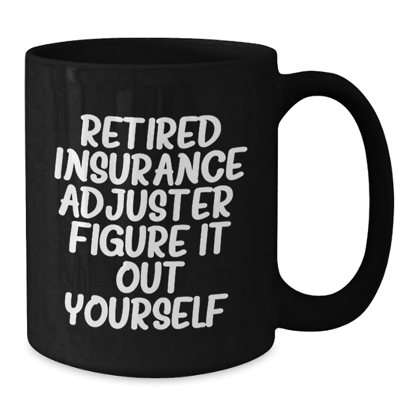 Insurance Adjuster Gifts from Friends - Funny Quote Black Coffee Mug for Birthday - 11oz or 15oz Microwave Dishwasher Safe - Additional
