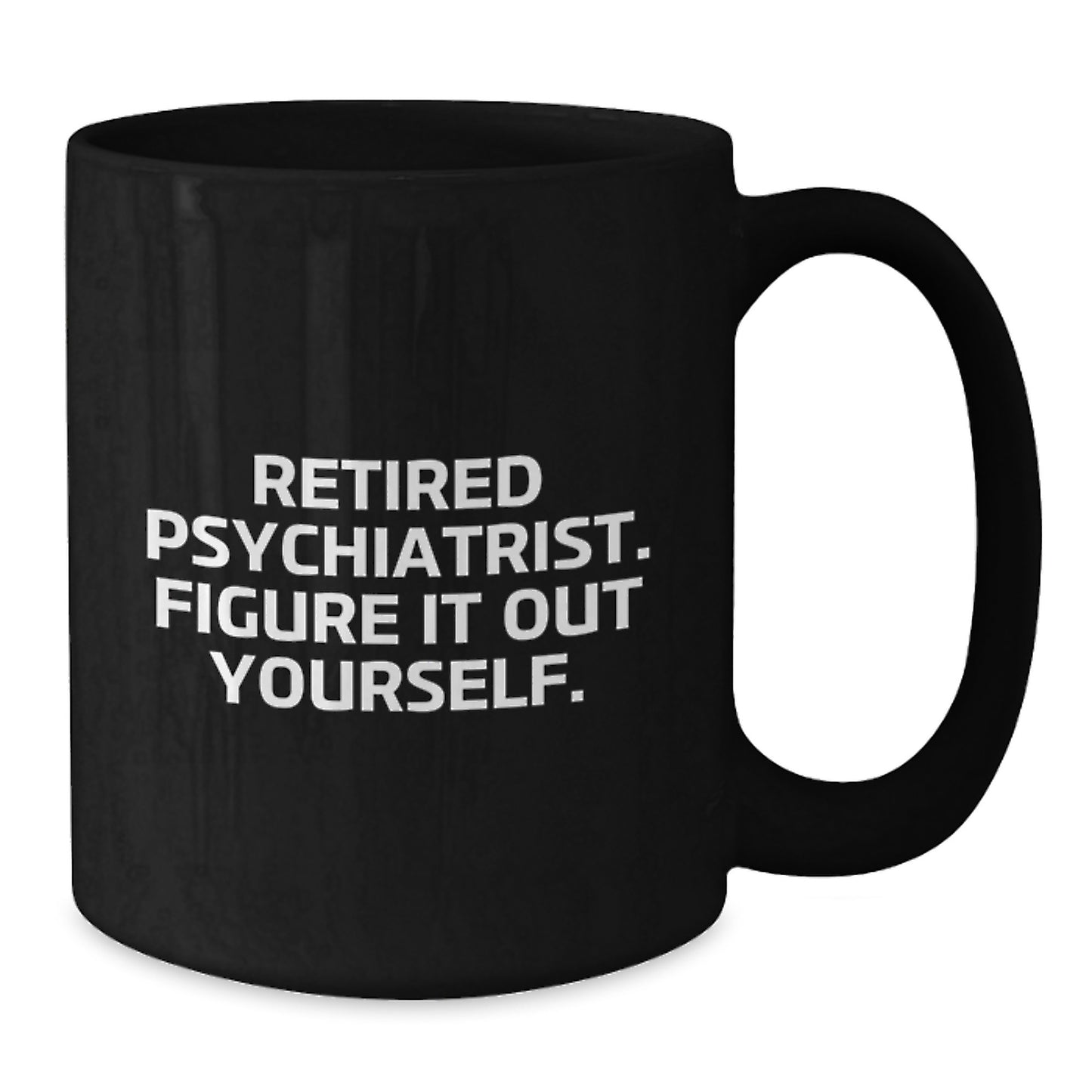 Funny Psychiatrist Gifts, Retired Psychiatrist Quote, Black Coffee Mug, Birthday Unique Gifts from Men to Friends, Perfect for Coworkers - Additional