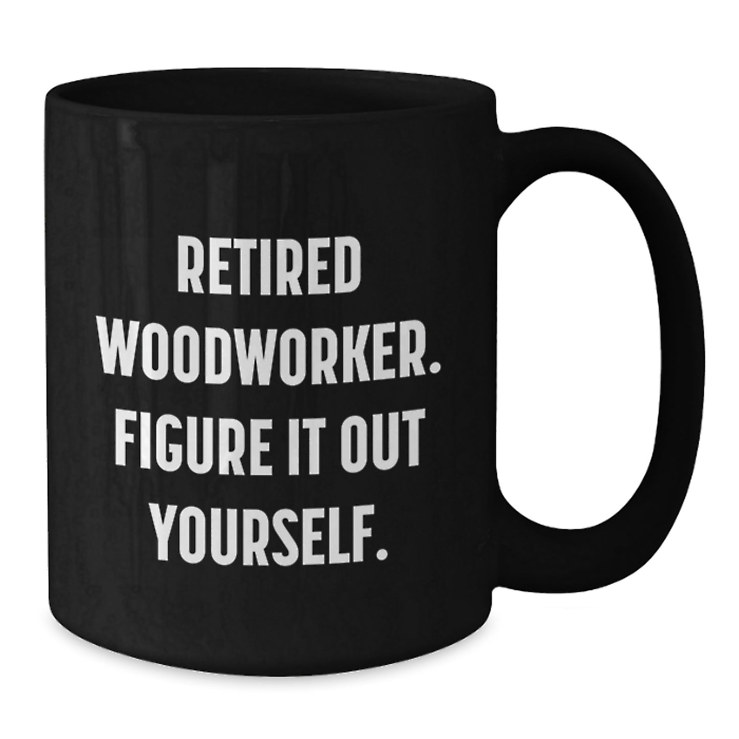 Funny Woodworker Gifts for Men, Black Coffee Mug, Graduation Unique Gifts from Friends, Retired Woodworker Figure It Out Yourself - Additional