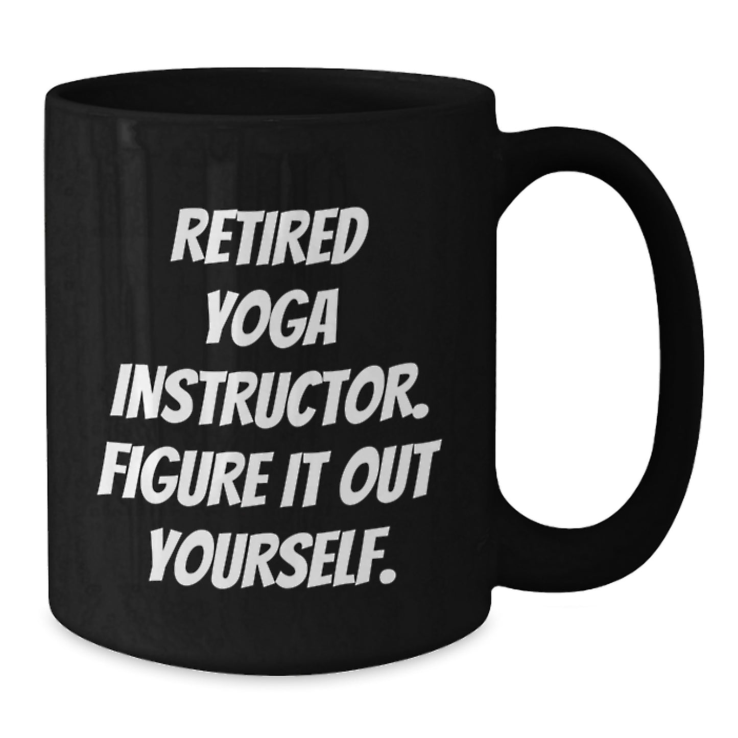 Funny Yoga Instructor Birthday Unique Gift from Friends to Yoga Instructor - 'Figure It Out Yourself' Quote on Black Coffee Mug - Additional
