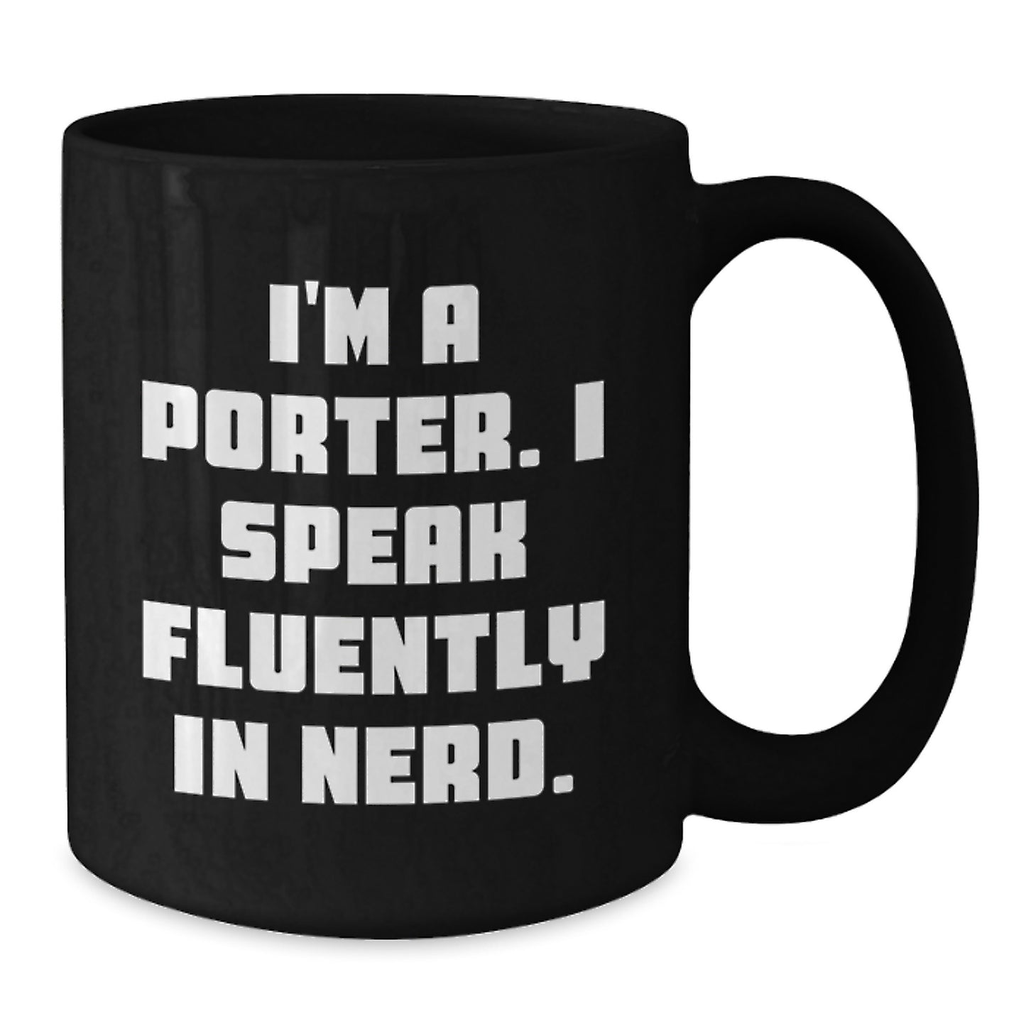 Funny Porter Gifts from Friends for Porter - I'm A Porter. I Speak Fluently In genius. Black Coffee Mug, Graduation Unique Gifts - Additional