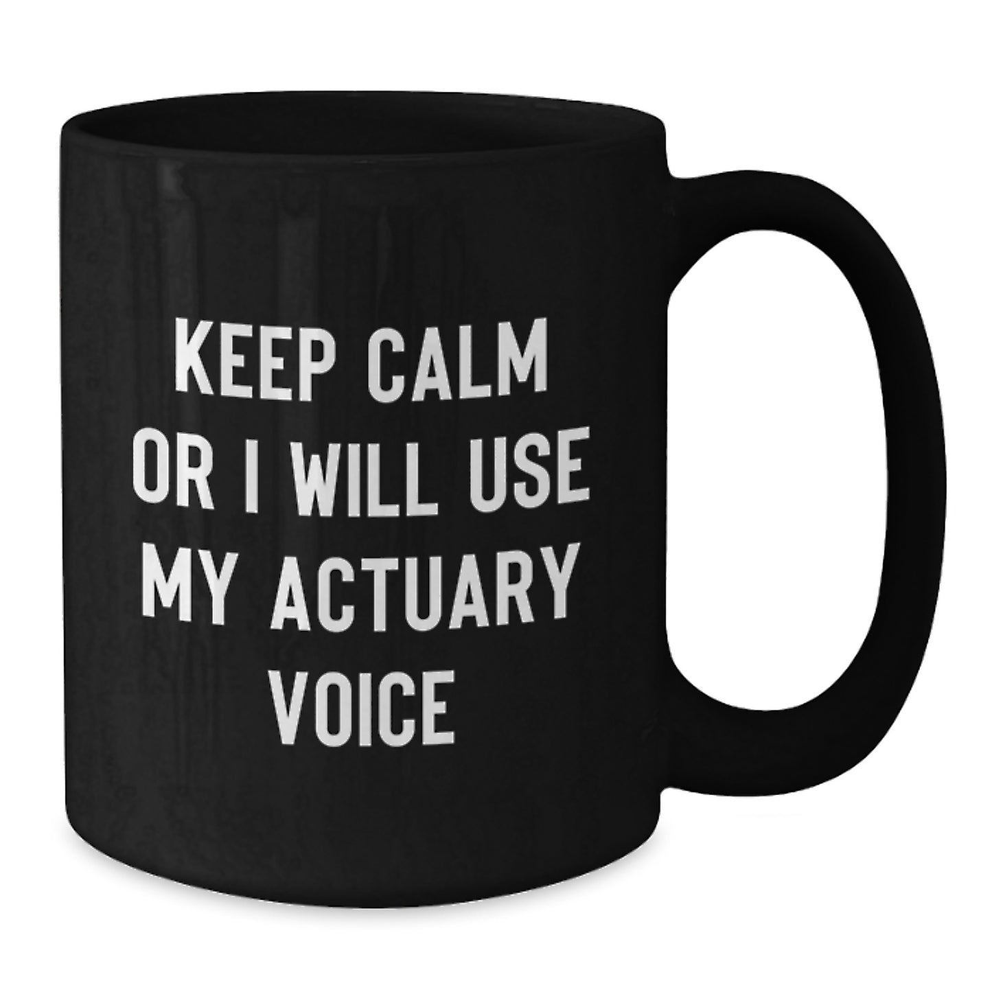 Funny Actuary Gifts for Men, Black Coffee Mug, 'Keep Calm Or I Will Use My Actuary Voice', Unique Christmas Unique Gifts, Gifts from Friends - Additional