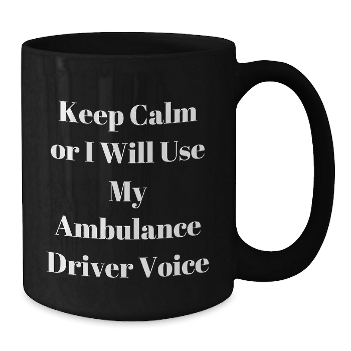 Funny Ambulance Driver Gifts from Friends for Ambulance Driver Men - Ambulance Driver Black Coffee Mug - Keep Calm Or I Will Use My Ambulance Driver Voice, Christmas Unique - Additional