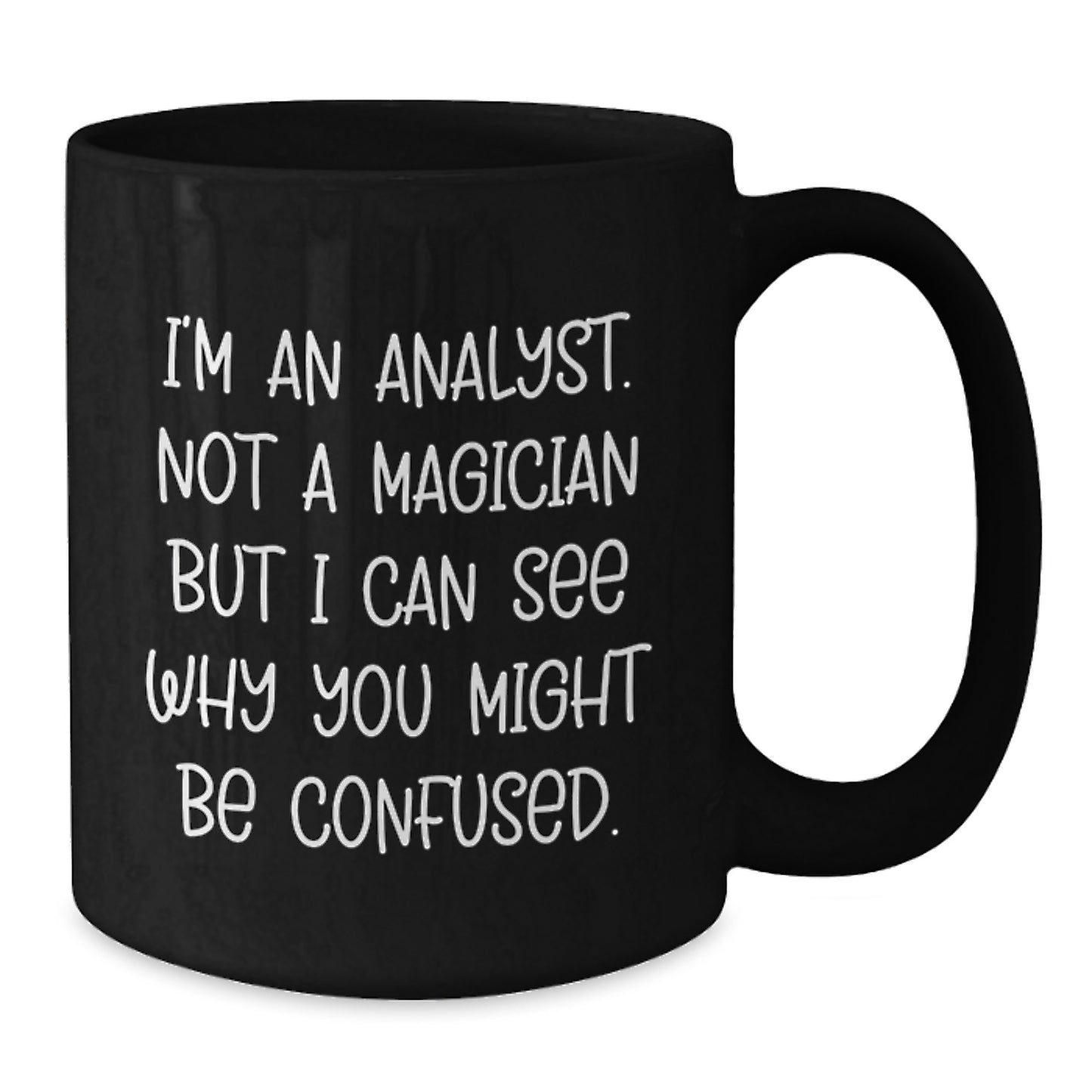 Funny Analyst Gifts for Him, Christmas Unique Black Coffee Mug from Friends, I'm An Analyst Not A Magician But I Can See Why You Might Be Confused Mug - Additional