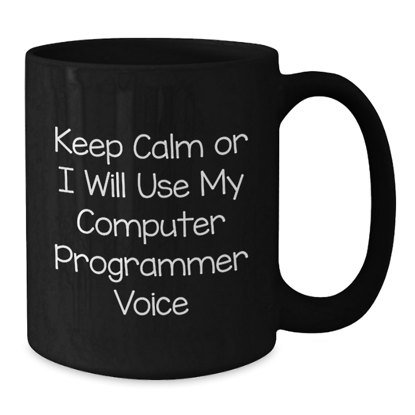 Funny Computer Programmer Gifts from Friends for Graduation - Keep Calm or I'll Use My Computer Programmer Voice Black Coffee Mug - Additional