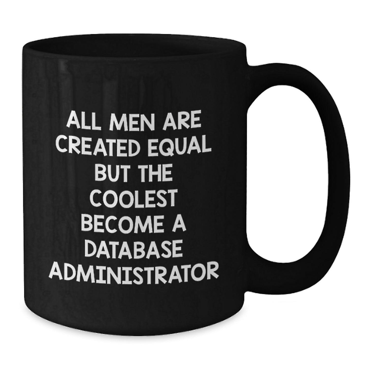 Funny Gifts from Men to Database Administrators - The Coolest Become, Black Coffee Mug, Perfect Christmas Unique Gifts for Database Admins, 11oz or 15oz Ceramic Mug - Additional