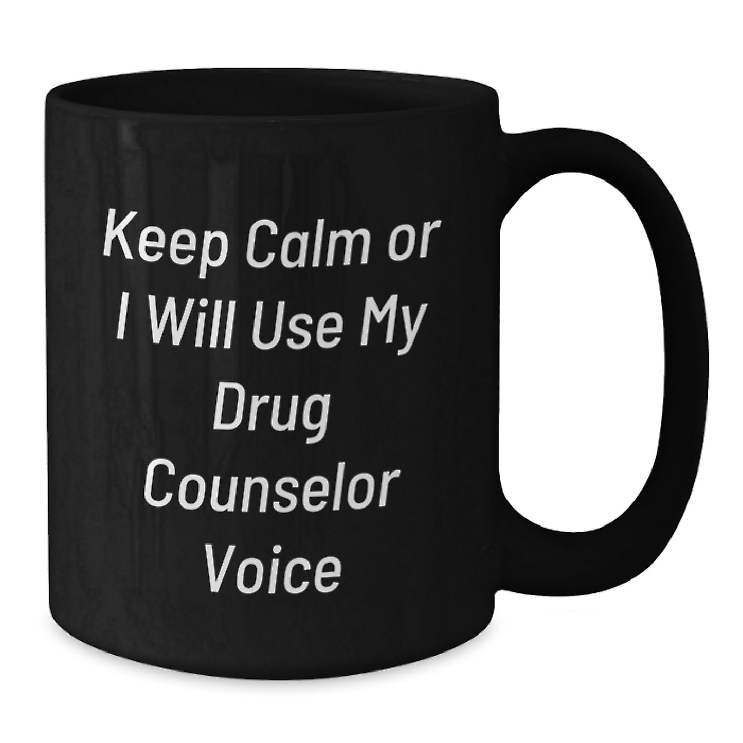 Funny Drug Counselor Gifts for Birthday, Keep Calm Or I Will Use My Drug Counselor Voice Black Coffee Mug, Gifts from Friends, Gifts for Drug Counselor - Additional