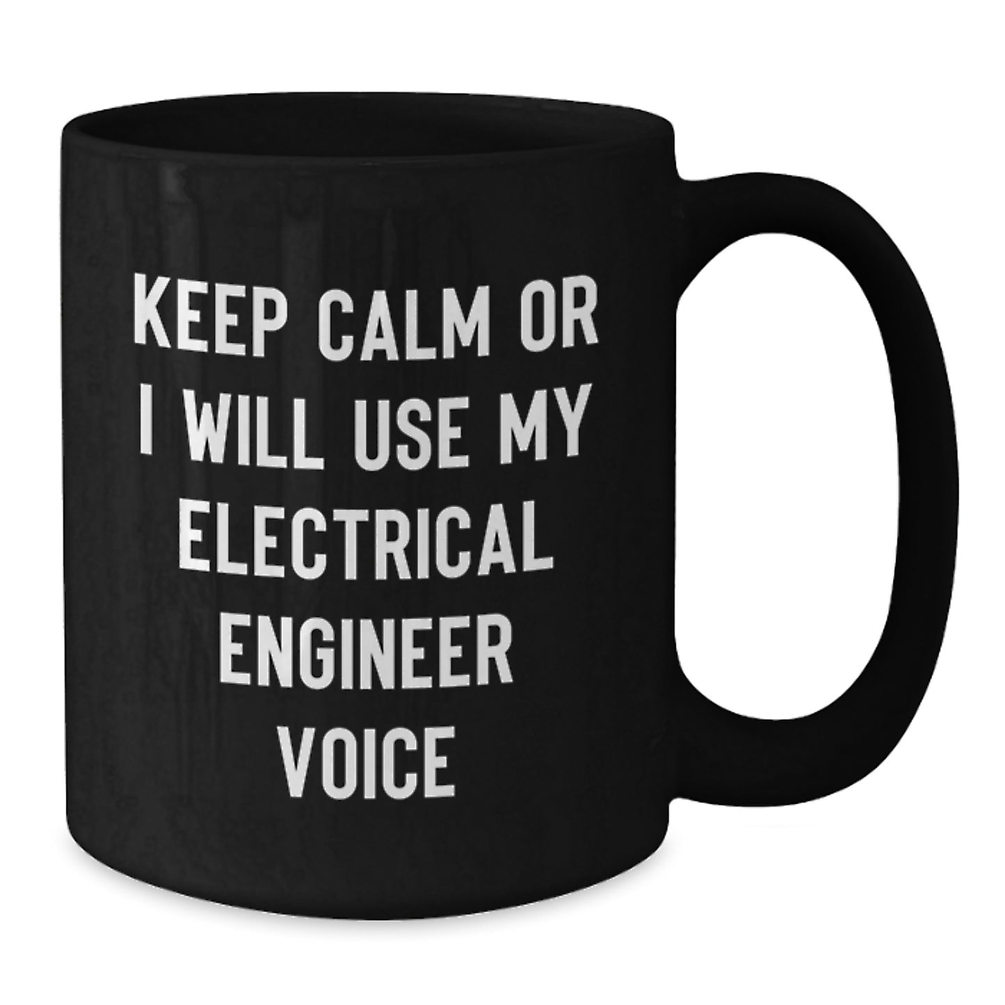 Electrical Engineer Humor Gifts from Friends for Graduation Unique Black Coffee Mugs, Keep Calm Or I Will Use My Electrical Engineer Voice - Additional