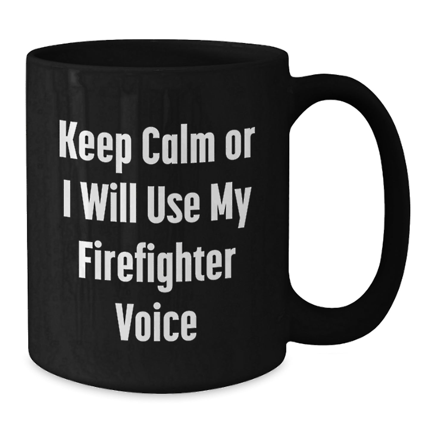 Firefighter Humor Black Coffee Mug, Funny Birthday Unique Gifts for Men from Friends, Keep Calm Or I Will Use My Firefighter Voice - Additional