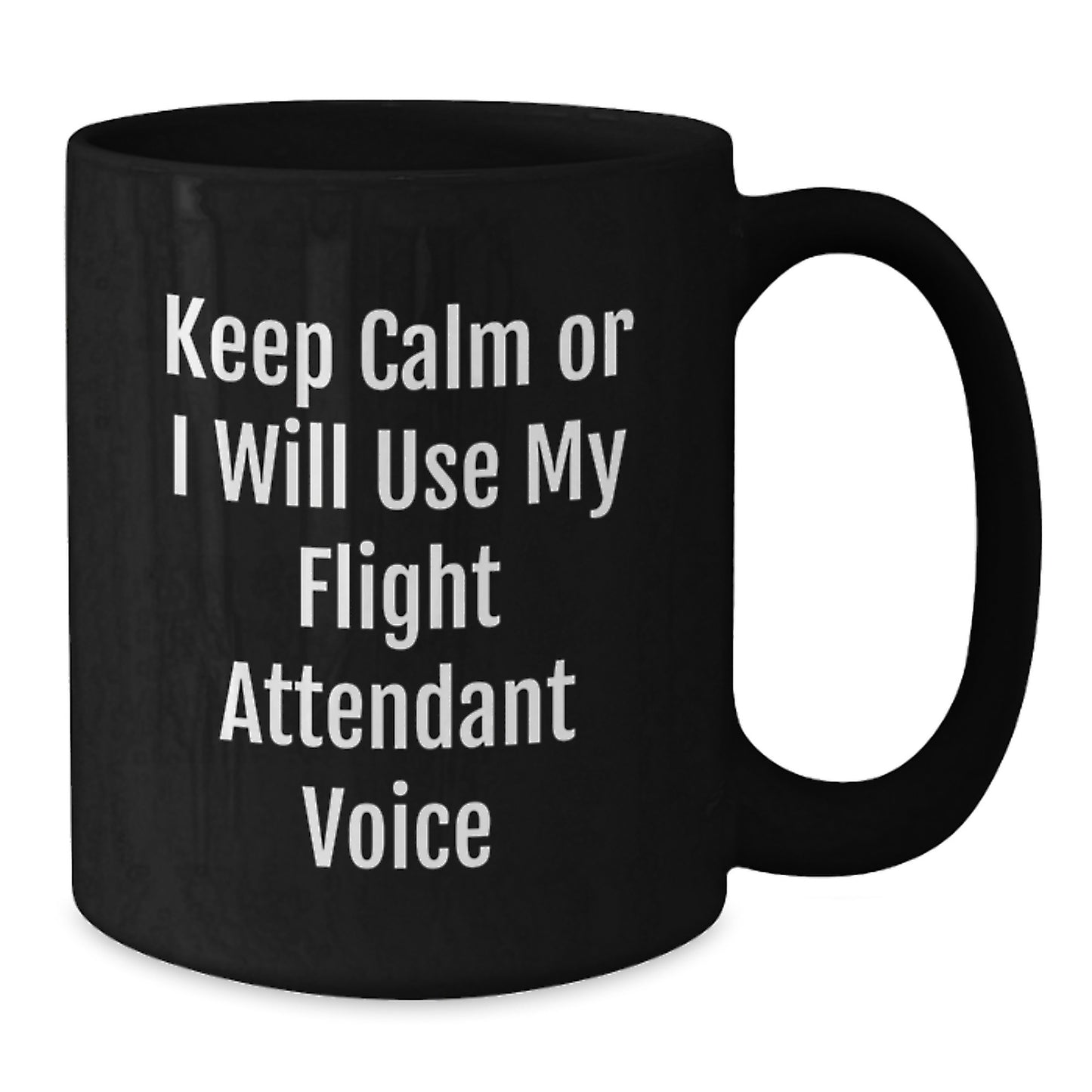Flight Attendant Humor Gifts from Friends - Keep Calm Or I Will Use My Flight Attendant Voice Funny Black Coffee Mug, Birthday Unique Gifts for Men, Women, Coworkers, Family - Additional
