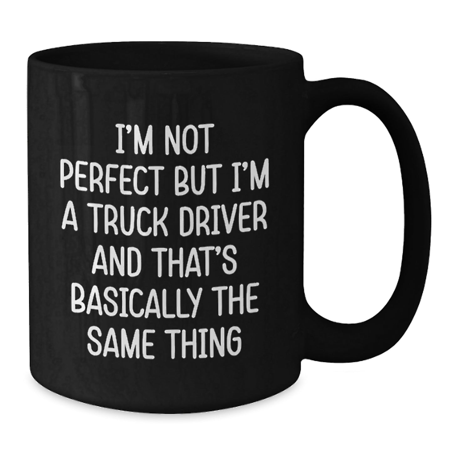 Funny Truck Driver Gifts - 'I'm Not Perfect But I'm A Truck Driver' Black Coffee Mug for Men, Graduation Unique Gifts from Friends, Family, Coworkers - Additional