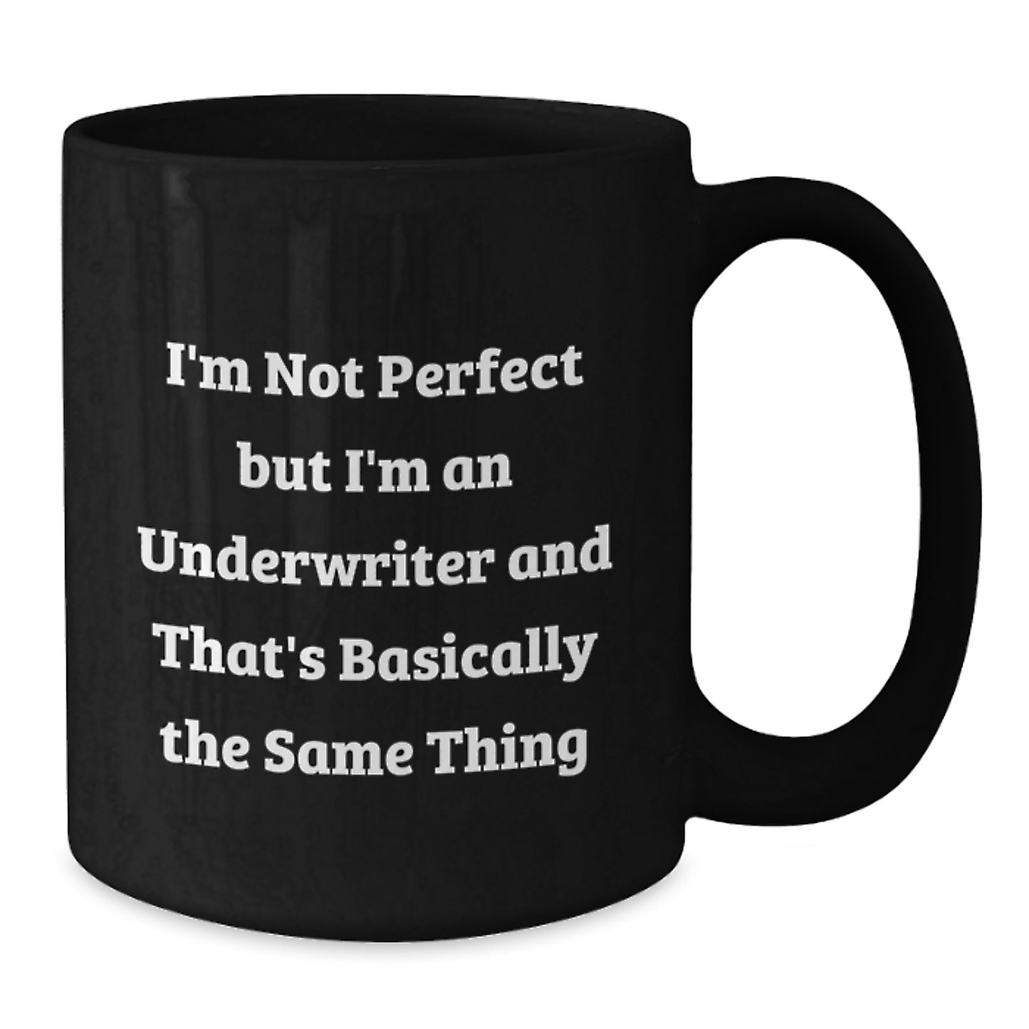 Funny Underwriter Gifts for Men from Friends - I'm Not Perfect But I'm An Underwriter And That's Basically The Same Thing Black Coffee Mug for Graduation - Additional