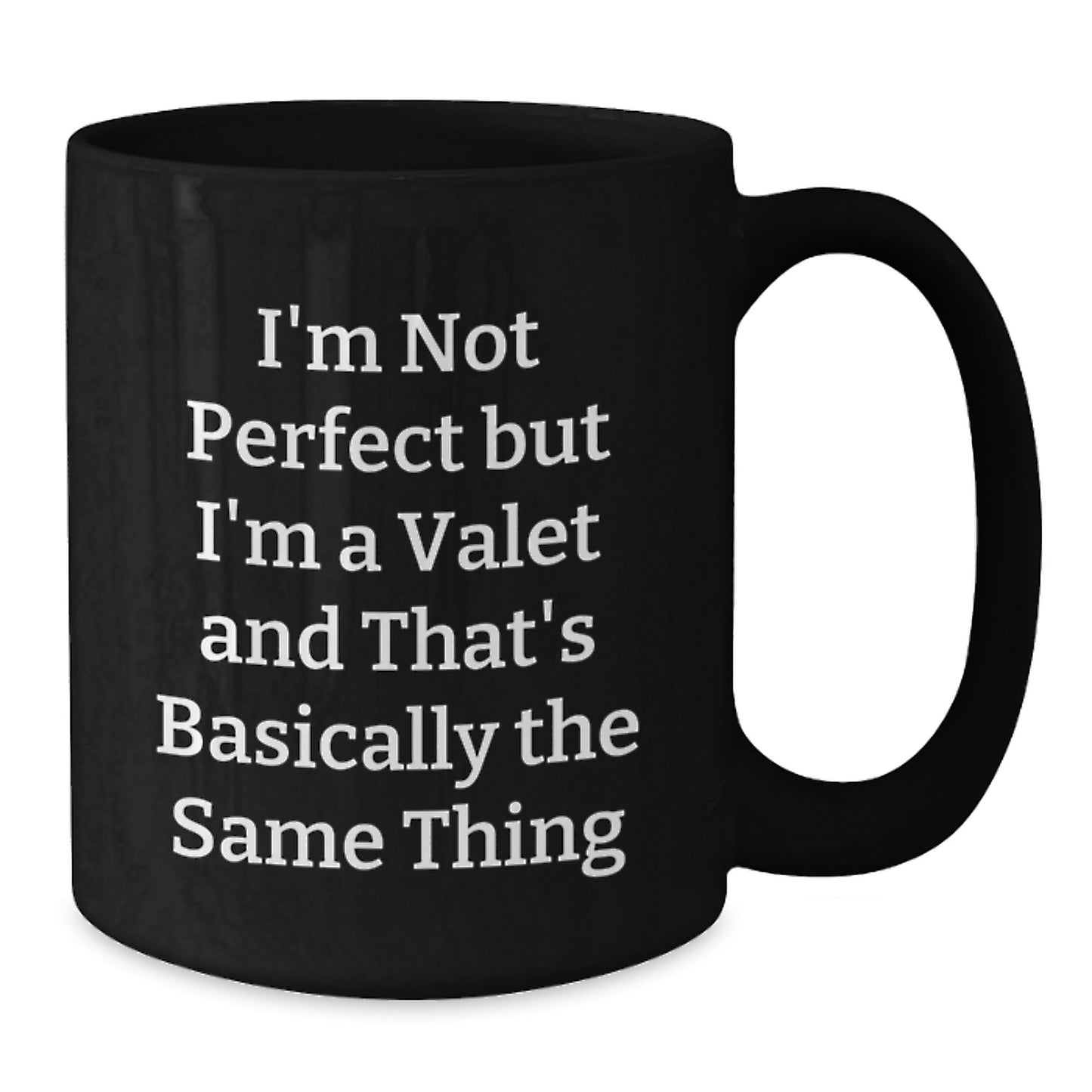 Funny Valet Gifts from Friends to Valet, Black Coffee Mug for Graduation, 'I'm Not Perfect But I'm A Valet And That's Basically The Same Thing' Quote - Additional