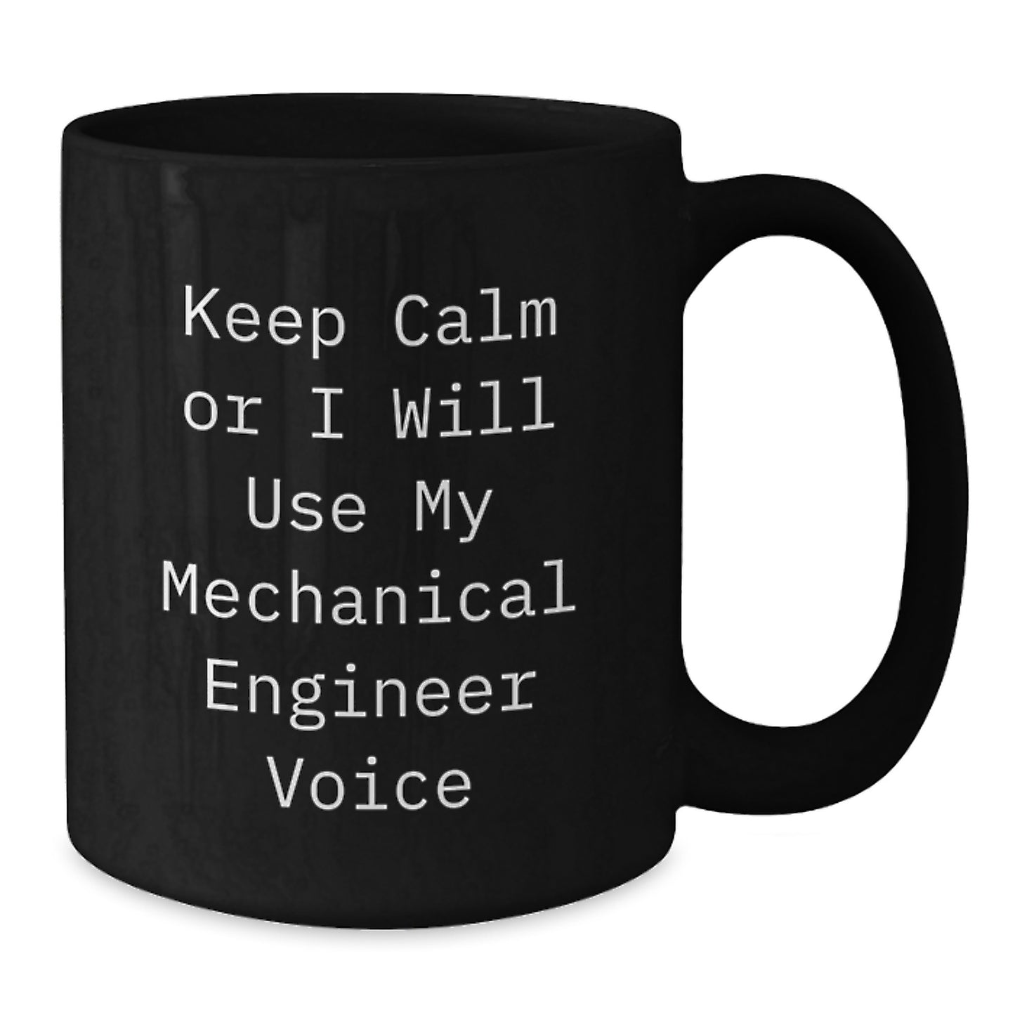Funny Mechanical Engineer Gifts from Friends - 'Keep Calm Or I Will Use My Mechanical Engineer Voice' Black Coffee Mug for Graduation - Additional