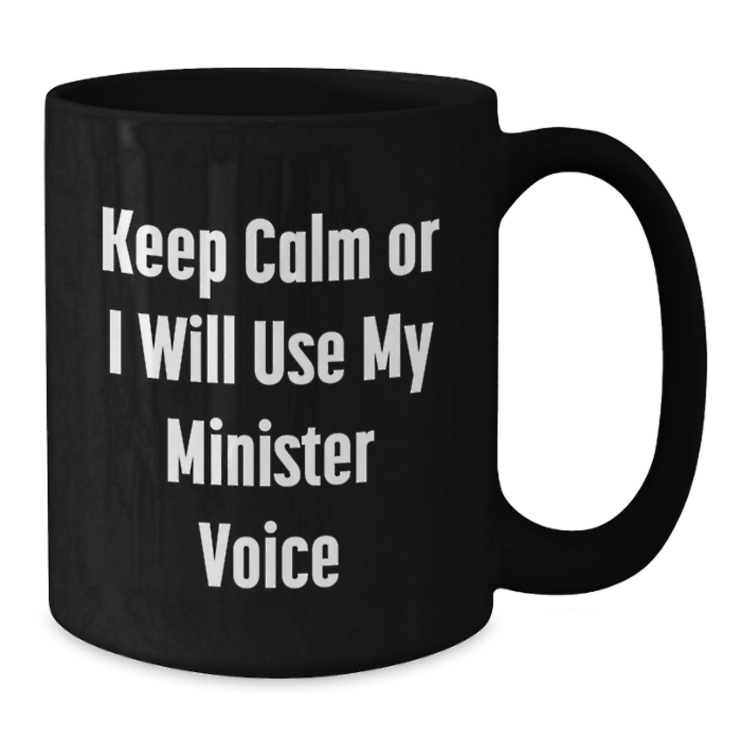 Funny Minister Gifts, Keep Calm Or I Will Use My Minister Voice Black Coffee Mug, Birthday Unique Gifts from Friends - Additional