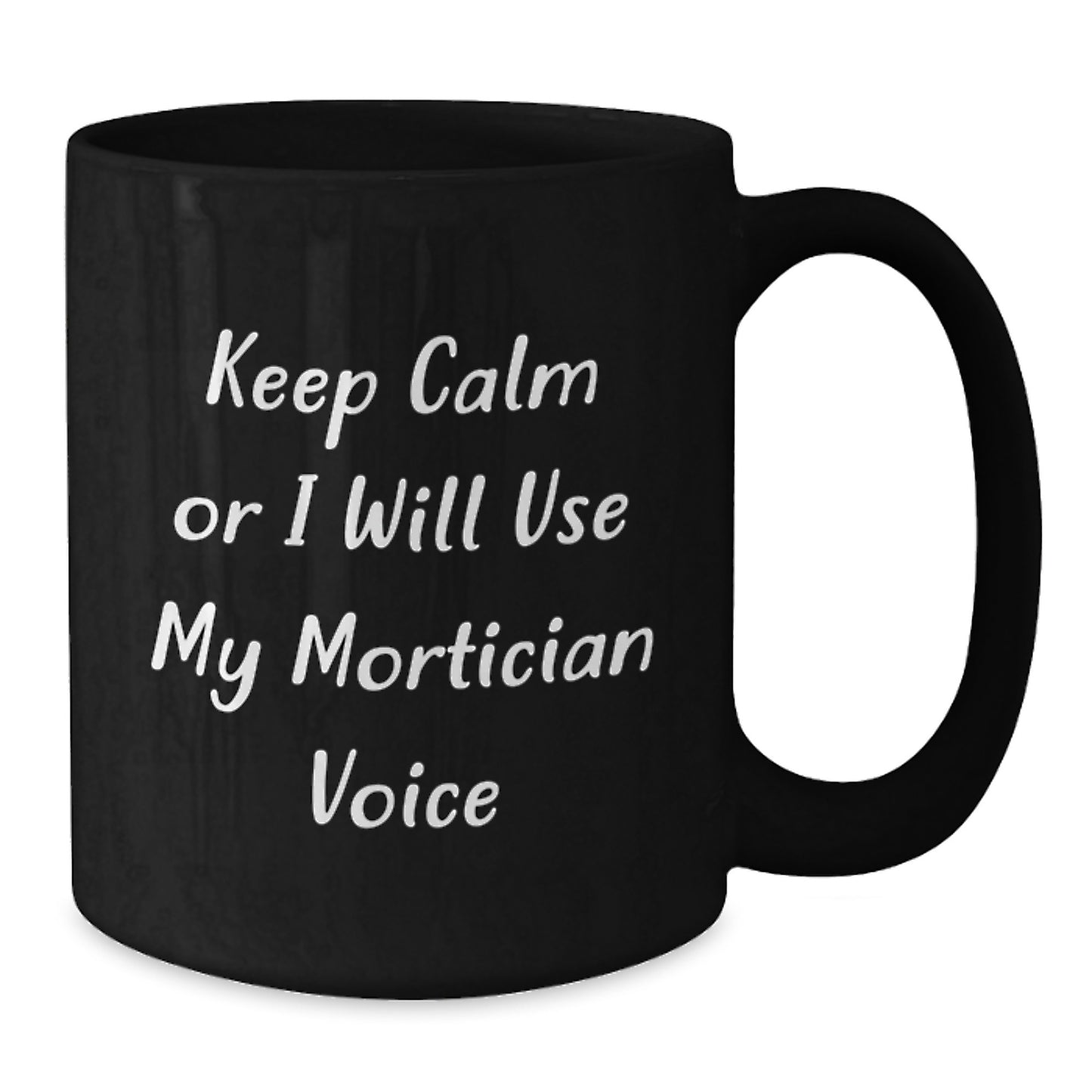 Mortician Humor Funny Gifts for Mortician Friends from Friends, Unique Birthday Unique Gifts, 'Keep Calm Or I Will Use My Mortician Voice' Black Coffee Mug - Additional