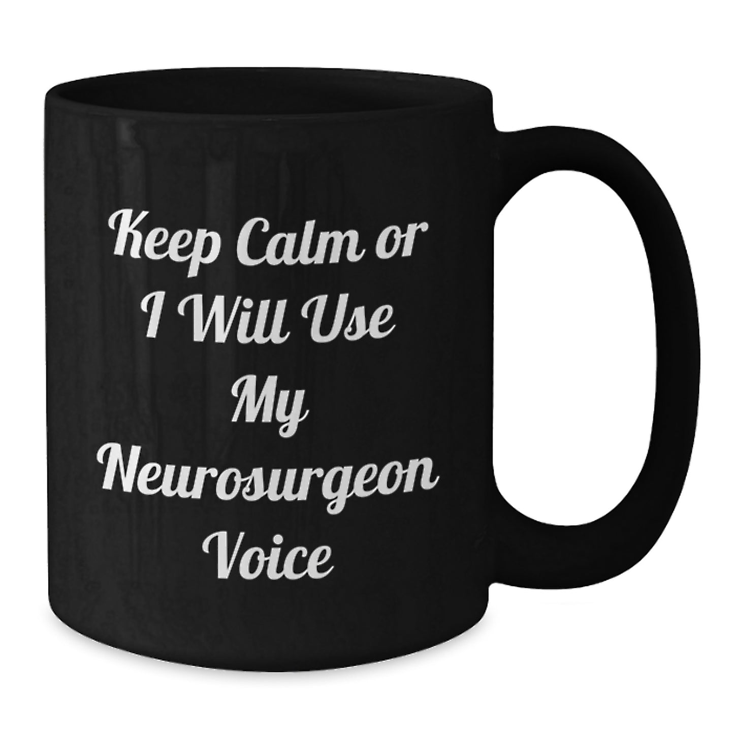 Funny Neurosurgeon Gifts, Keep Calm Or I Will Use My Neurosurgeon Voice Black Coffee Mug for Graduation - Gifts from Friends to Neurosurgeon - Additional