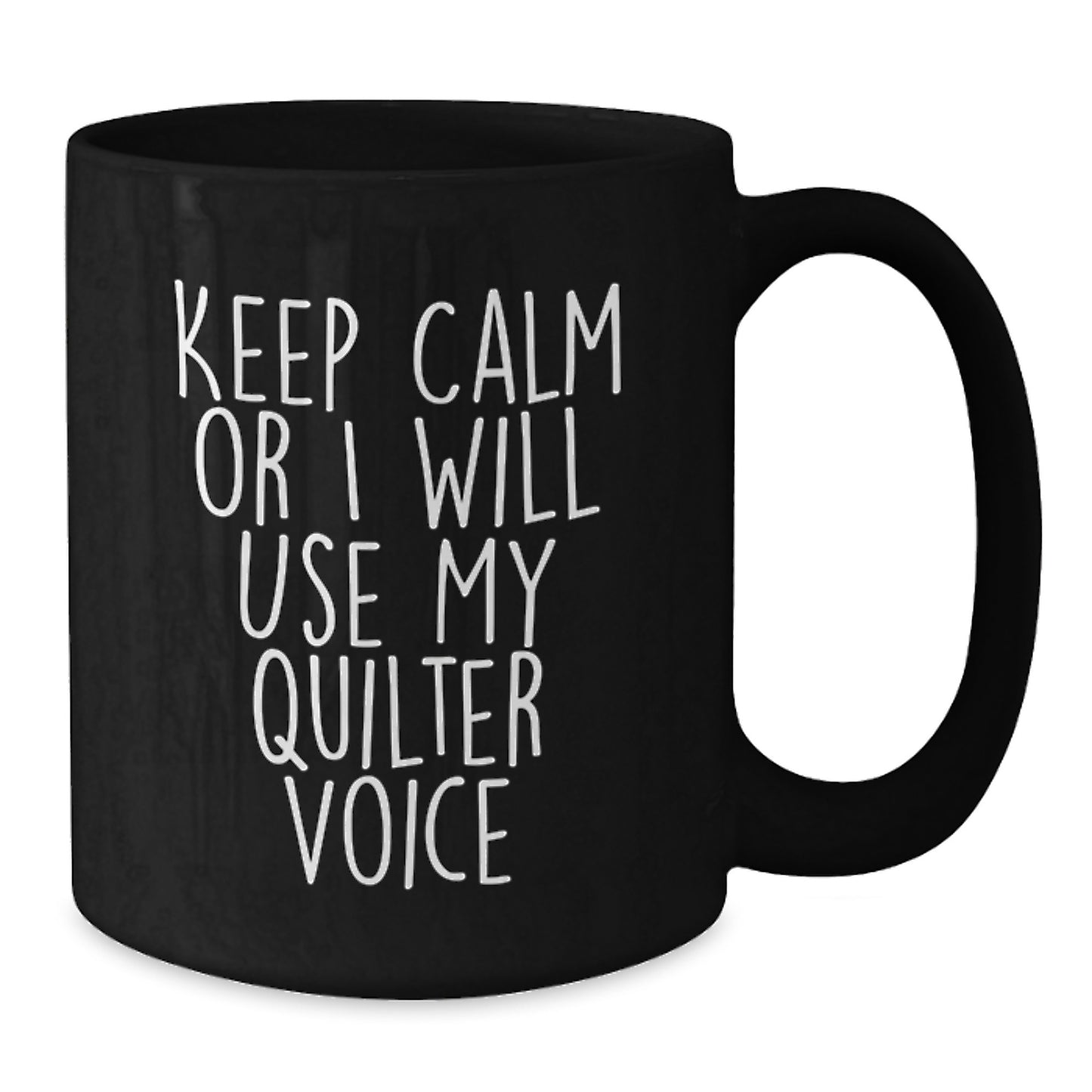 Funny Quilter Gifts from Friends, 'Keep Calm Or I Will Use My Quilter Voice' Black Coffee Mug for Quilter Graduation Gifts - Additional