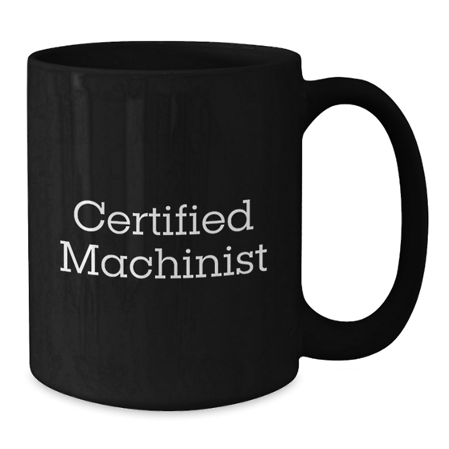 Funny Machinist Gifts from Friends for Birthday - Black Coffee Mug with Certified Machinist Quote - Additional