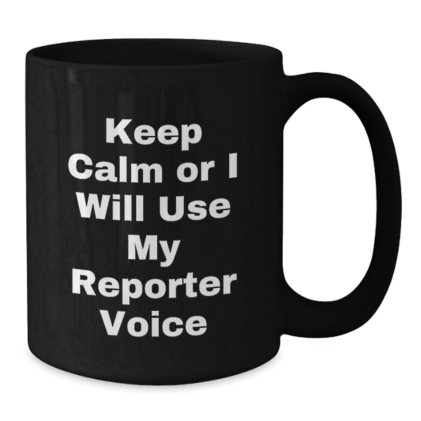Funny Christmas Unique Gifts from Friends for Reporters, Black Coffee Mug with Keep Calm Or I Will Use My Reporter Voice, Perfect for Daily Use, 11oz or 15oz Black Ceramic Mug - Additional