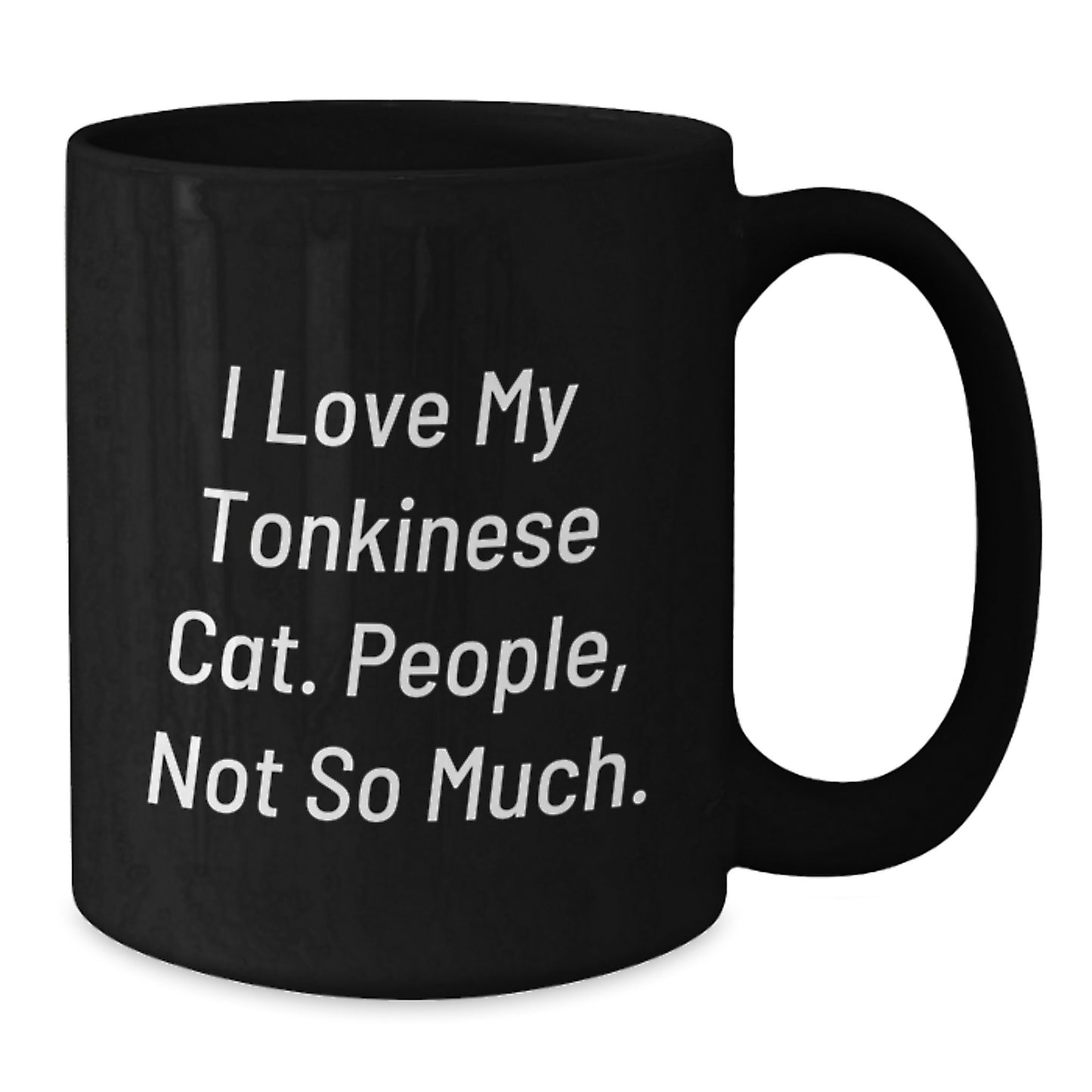 Funny Tonkinese Cat Gifts for Men from Family, Unique Black Coffee Mug for Christmas Unique Gifts, I Love My Tonkinese Cat People Not So Much Quote, 11oz 15oz Ceramic Mug - Additional