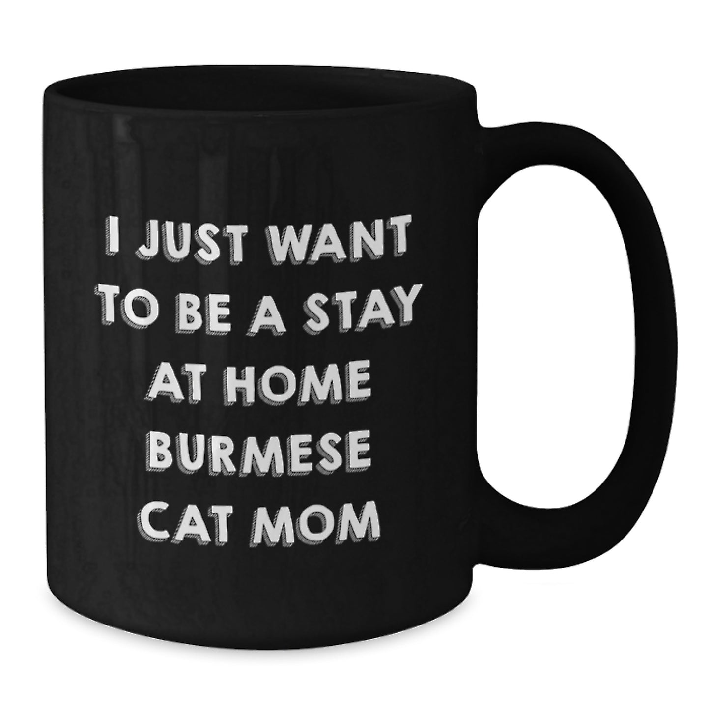 Funny Burmese Cat Mom Gifts - Black Coffee Mug, I Just Want To Be A Stay At Home Burmese Cat Mom, Christmas Unique Gifts from Family to Burmese Cat Lover - Additional