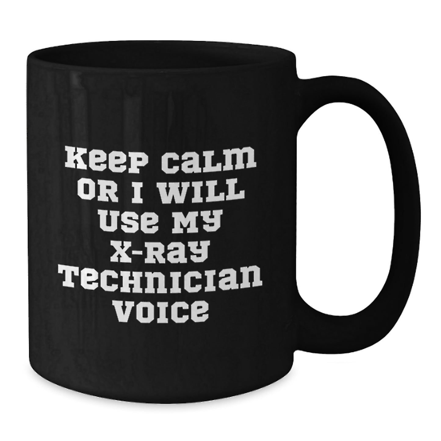 Funny X-Ray Technician Gifts from Friends for Christmas - Black Coffee Mug - Keep Calm Or I Will Use My X-ray Technician Voice - Additional