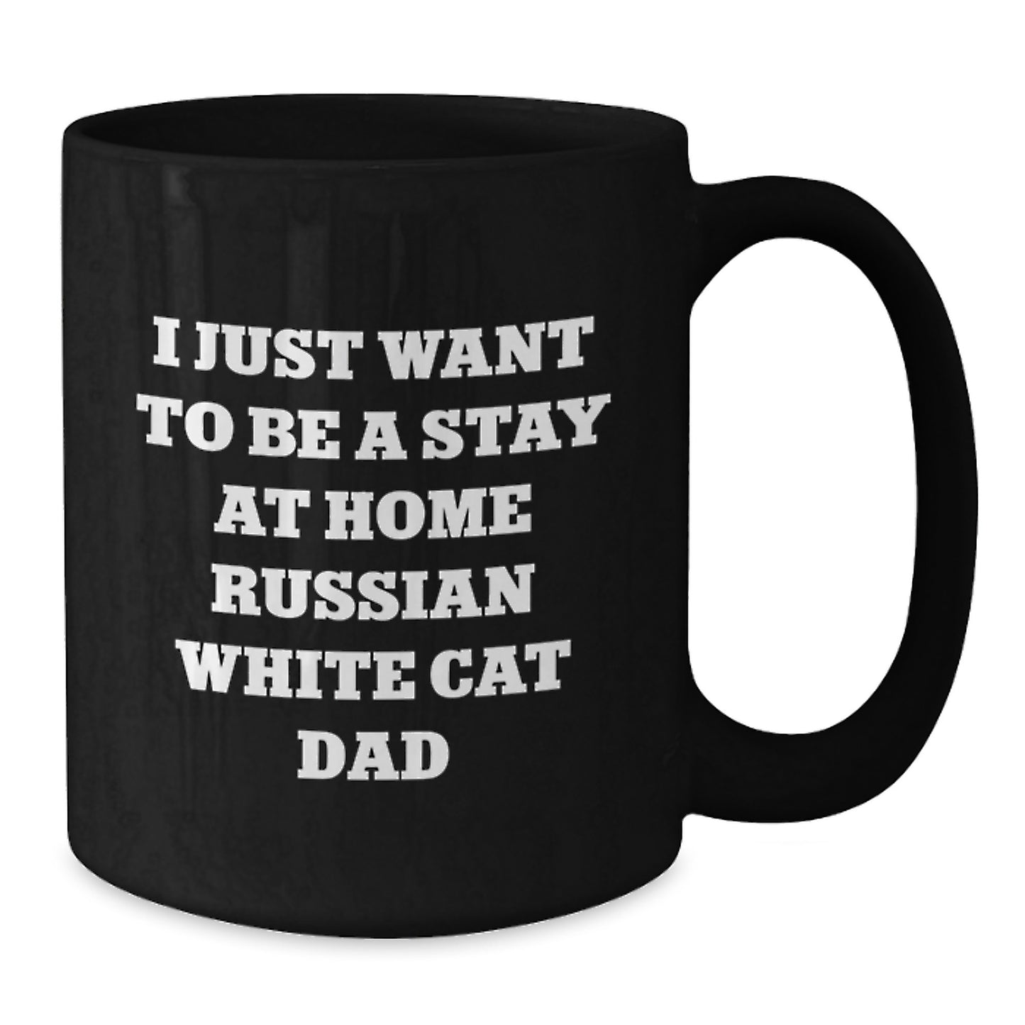 Russian White Cat Lover's Funny Gift Idea, 'I Just Want To Be A Stay At Home Russian White Cat Dad' Quote on Black Coffee Mug for Men, Women, Friends, Coworkers, Family, Graduation Unique Gifts - Additional