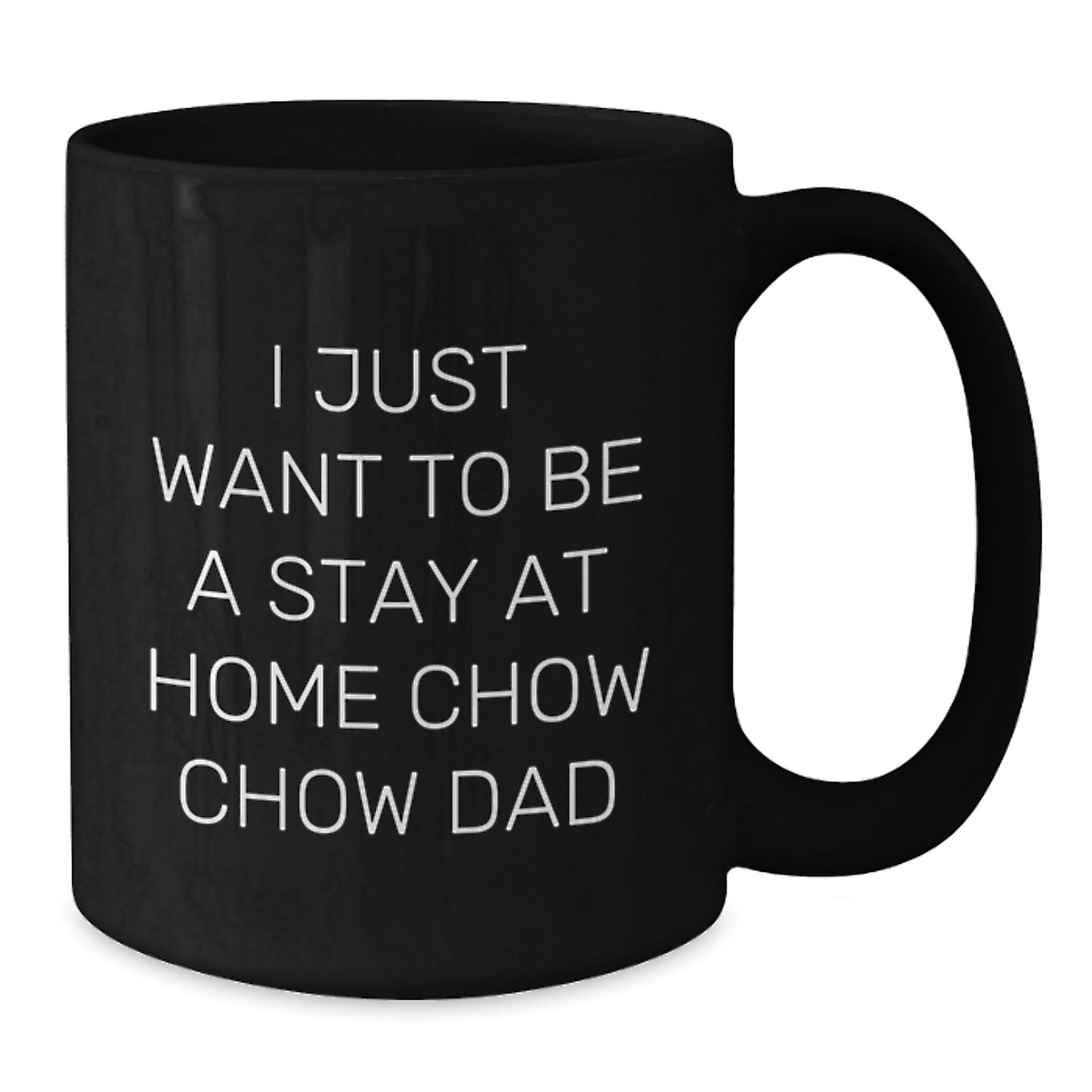 Chow Chow Dog Lover Gifts from Men Funny Black Coffee Mug - I Just Want To Be A Stay At Home Chow Chow Dad Christmas Unique Presents - Additional