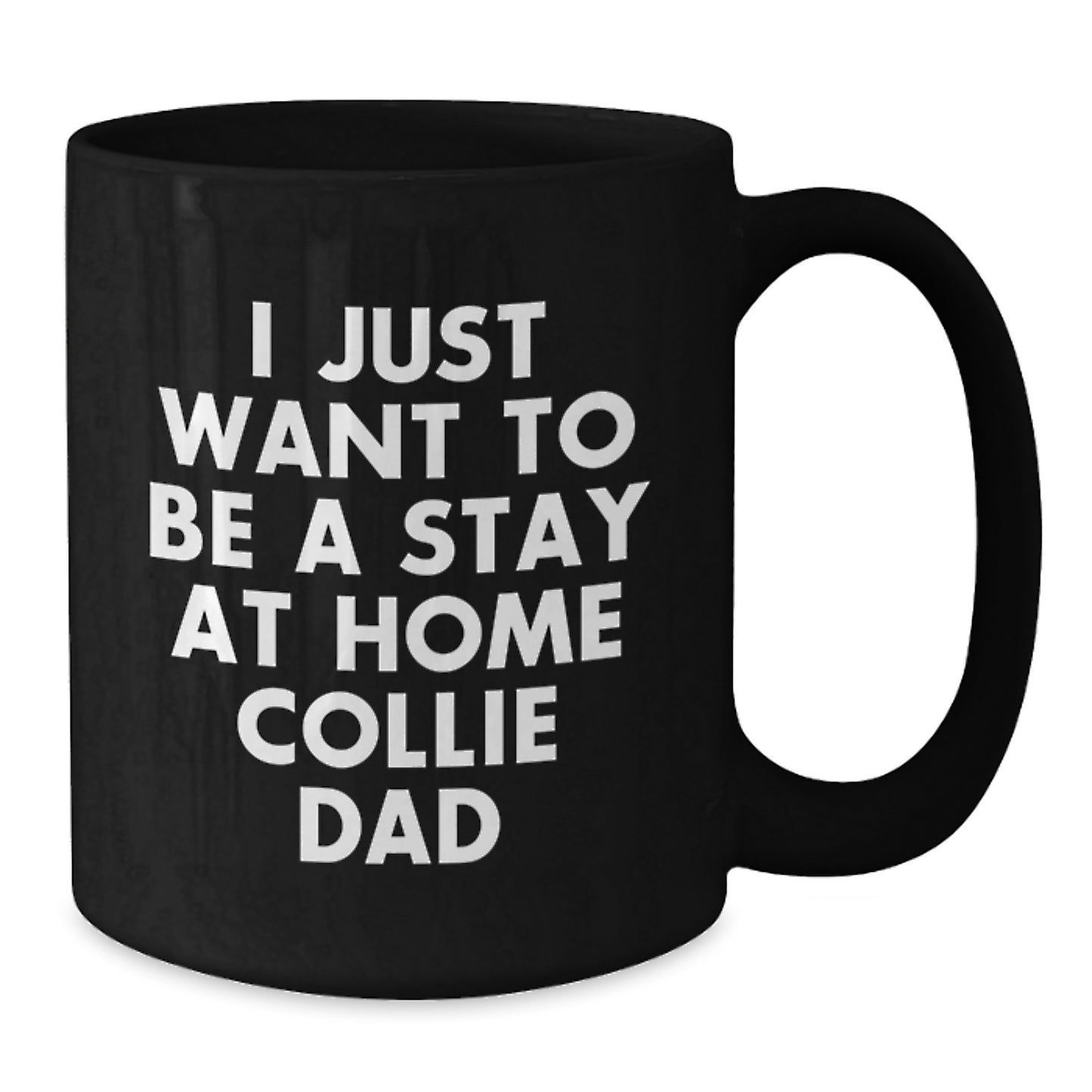 Collie Dad Gifts from Mom, Valentine's Unique Collie Dog Mugs for Men, Funny Coffee Mug for Collie Owners, Black Ceramic Coffee Mugs with Quote 'I Just Want To Be A Stay At Home Collie Dad' - Additional