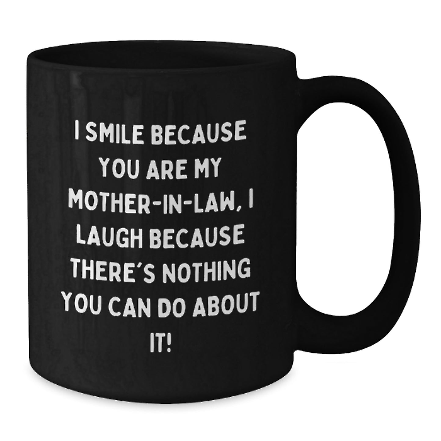 Funny Mom-in-law Gifts for Christmas, 'I Smile Because You Are My Mom-in-law, I Laugh Because There's Nothing You Can Do About It!' Black Coffee Mug, Gifts from Men to Women - Additional