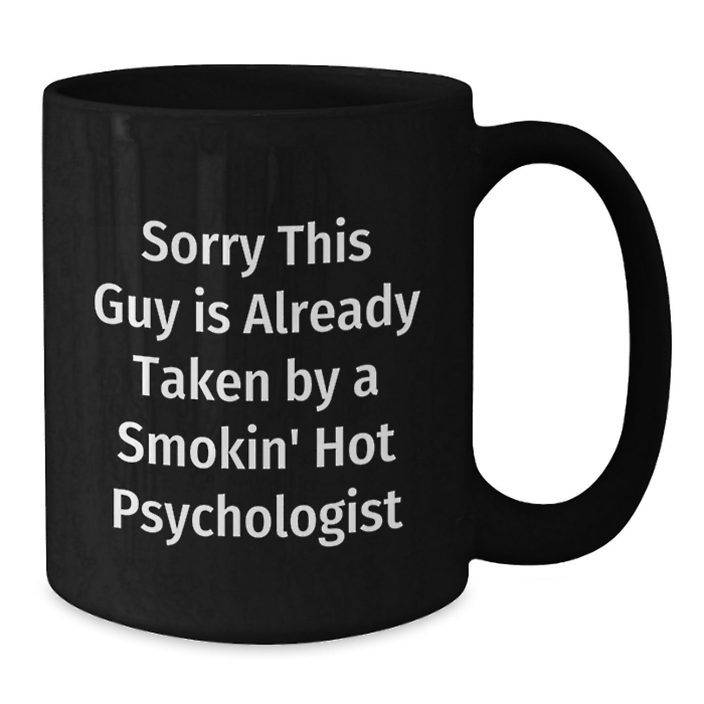 Funny Psychologist Gifts for Men from Friends, Black Coffee Mug Quote 'Sorry This Guy Is Already Taken By A Smokin' Hot Psychologist', Perfect for Christmas - Additional