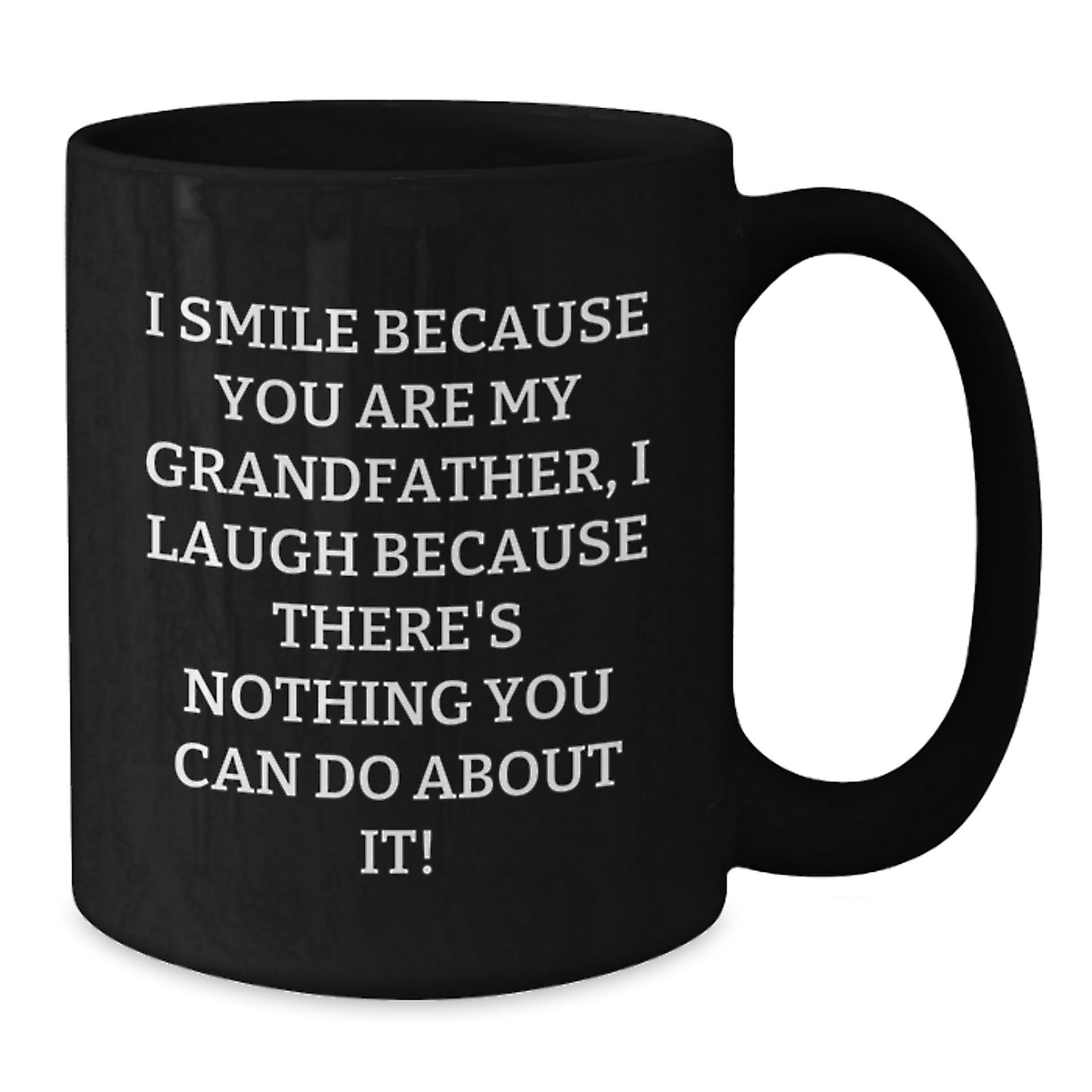 Funny Grandfather Gifts - I Smile Because You Are My Grandfather, Gifts from Family to Grandfather, Black Coffee Mug for Graduation - Additional
