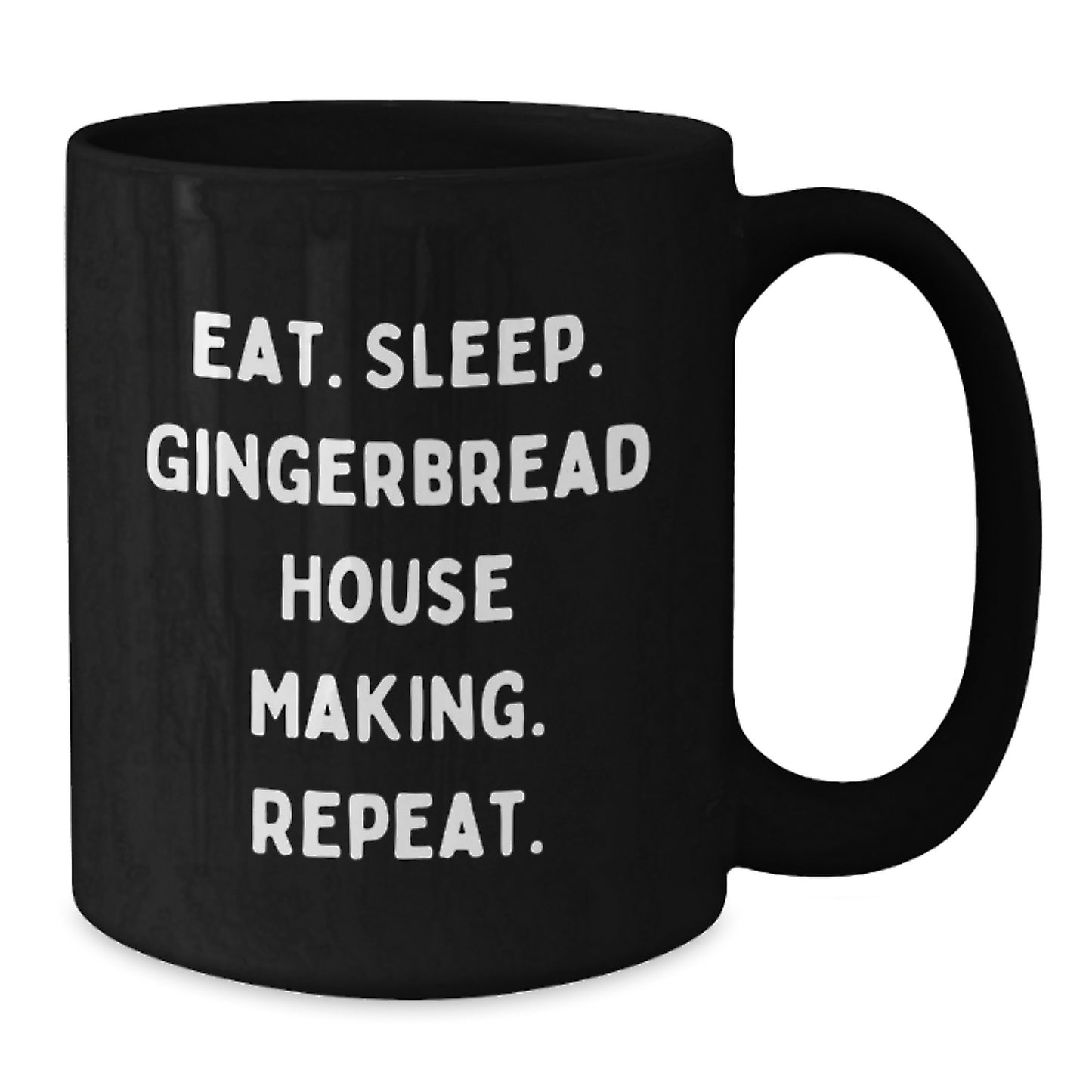 Funny Gingerbread House Making Gifts from Friends for Gingerbread House Making Enthusiasts Black Coffee Mug - Eat. Sleep. Gingerbread House Making. Repeat. Christmas Unique Gifts - Additional