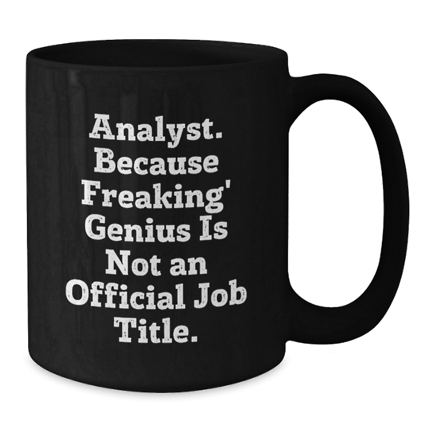 Funny Analyst Mugs for Graduation Gifts from Friends, Coworkers, or Family - 'Analyst. Because Freaking' genius Is Not An Official Job Title.' - Black Coffee Mug - Additional