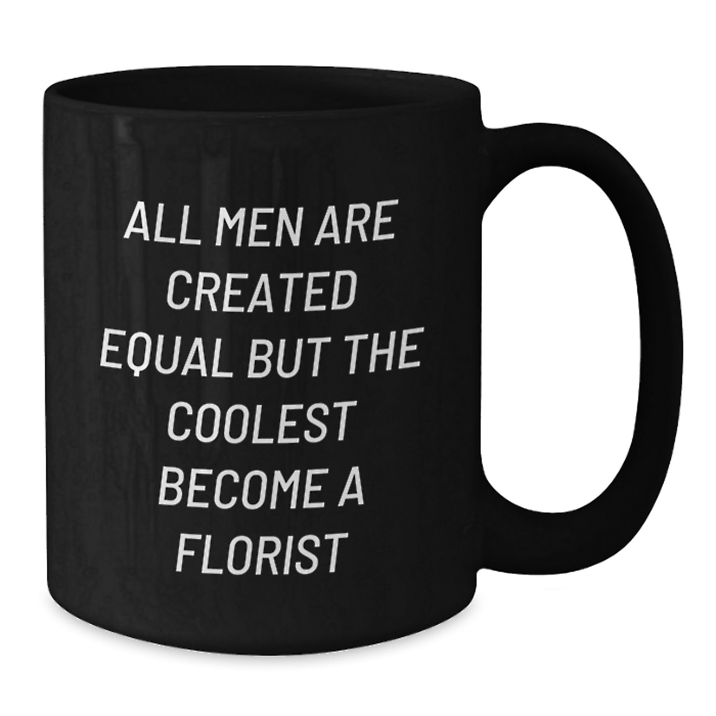 Gifts from Friends for Florist Lover, All Men Are Created Equal But The Coolest Become A Florist Funny Quote, Black Coffee Mug for Men - Additional